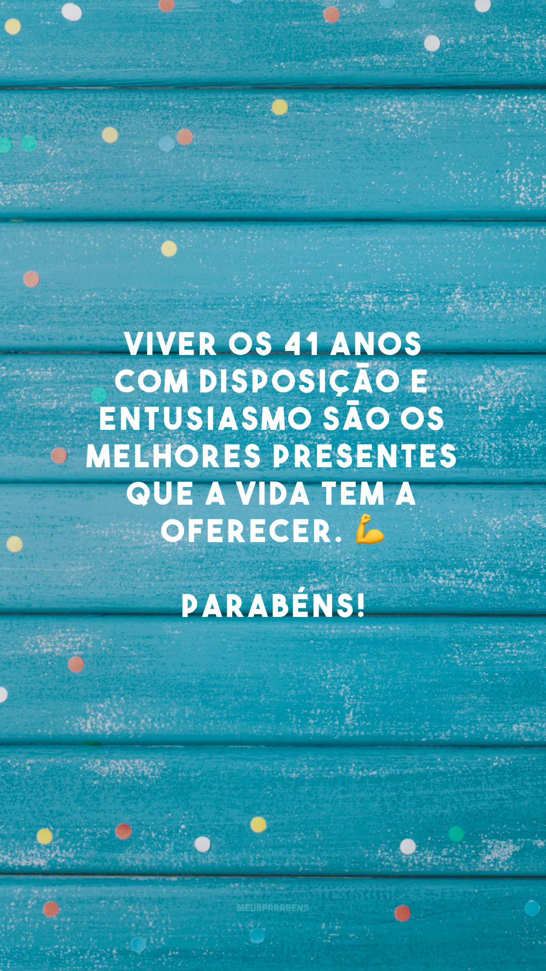 Viver os 41 anos com disposição e entusiasmo são os melhores presentes que a vida tem a oferecer. 💪 Parabéns!