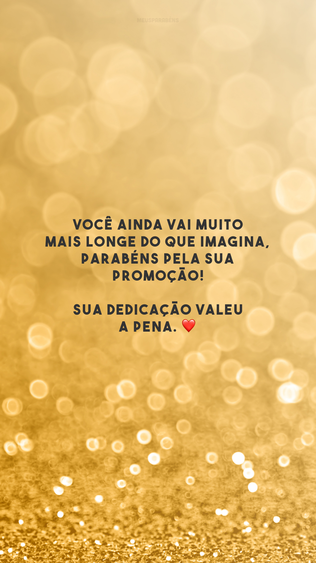 Você ainda vai muito mais longe do que imagina, parabéns pela sua promoção! Sua dedicação valeu a pena. ❤️