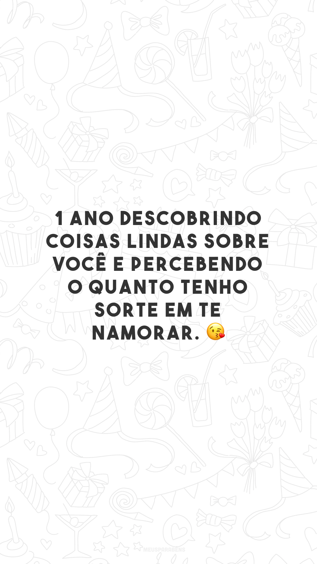 1 ano descobrindo coisas lindas sobre você e percebendo o quanto tenho sorte em te namorar. 😘