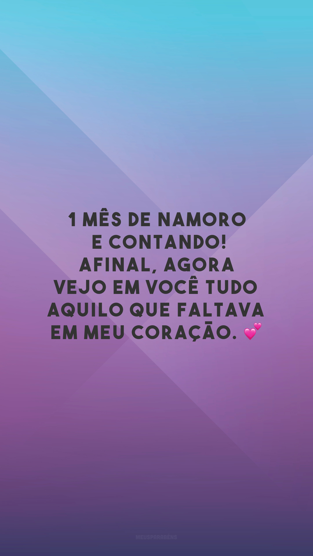 1 mês de namoro e contando! Afinal, agora vejo em você tudo aquilo que faltava em meu coração. 💕