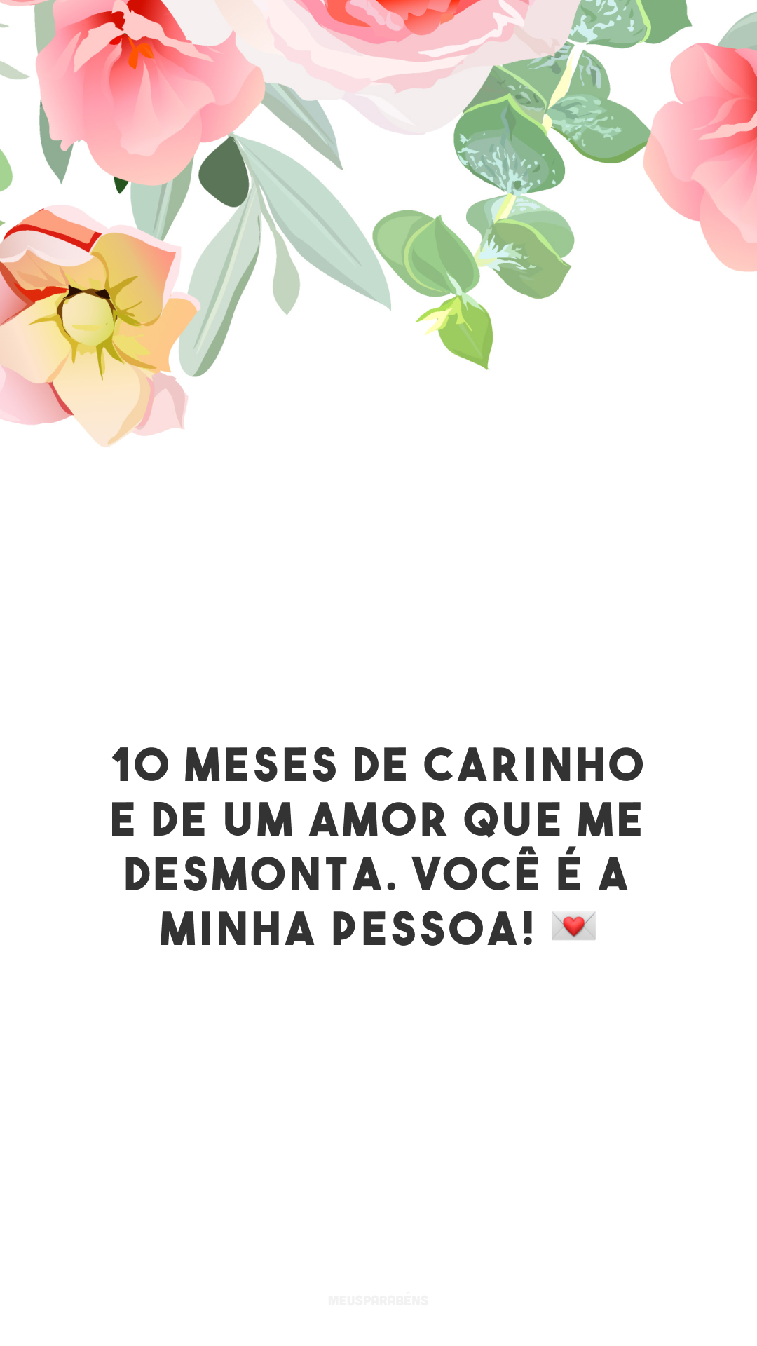 10 meses de carinho e de um amor que me desmonta. Você é a minha pessoa! 💌