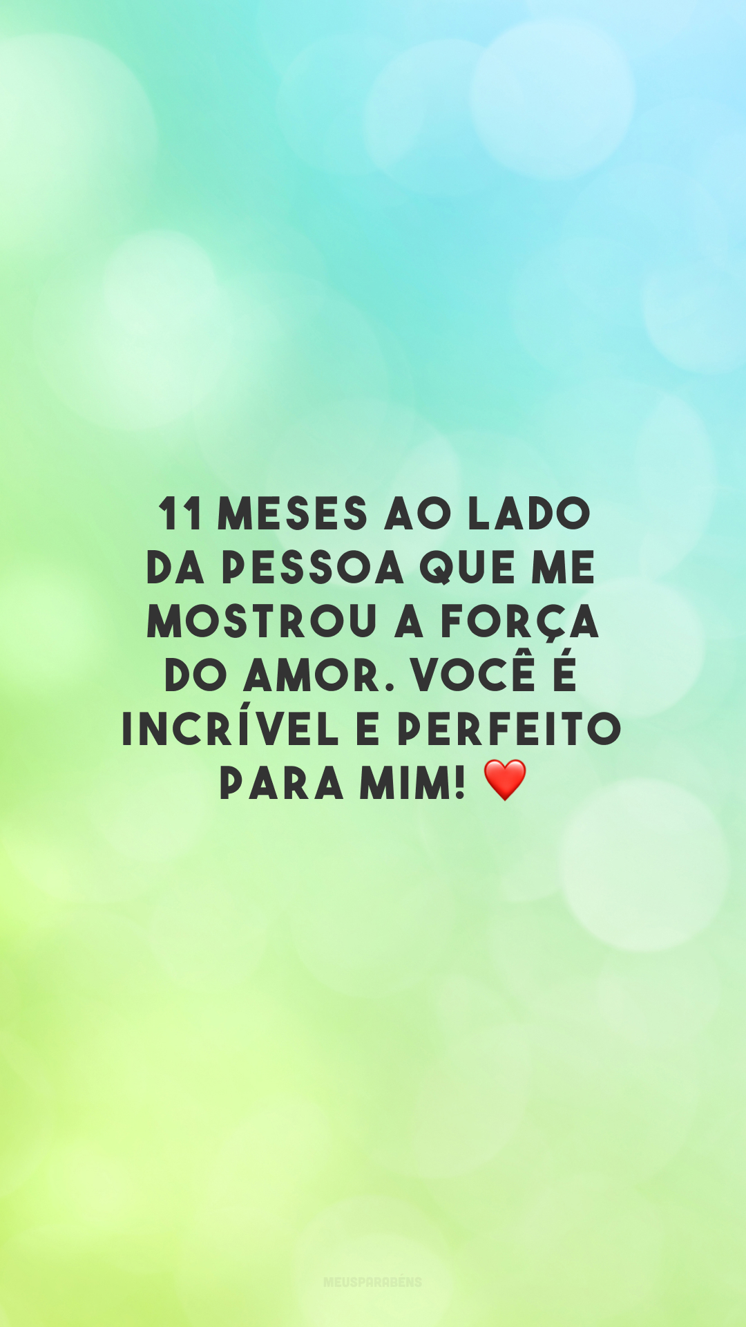 11 meses ao lado da pessoa que me mostrou a força do amor. Você é incrível e perfeito para mim! ❤