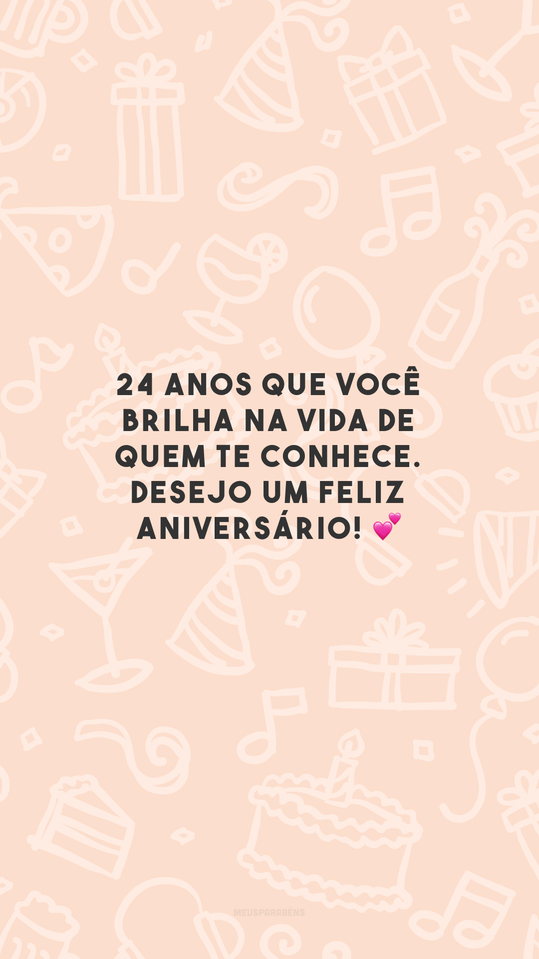 24 anos que você brilha na vida de quem te conhece. Desejo um feliz aniversário! 💕