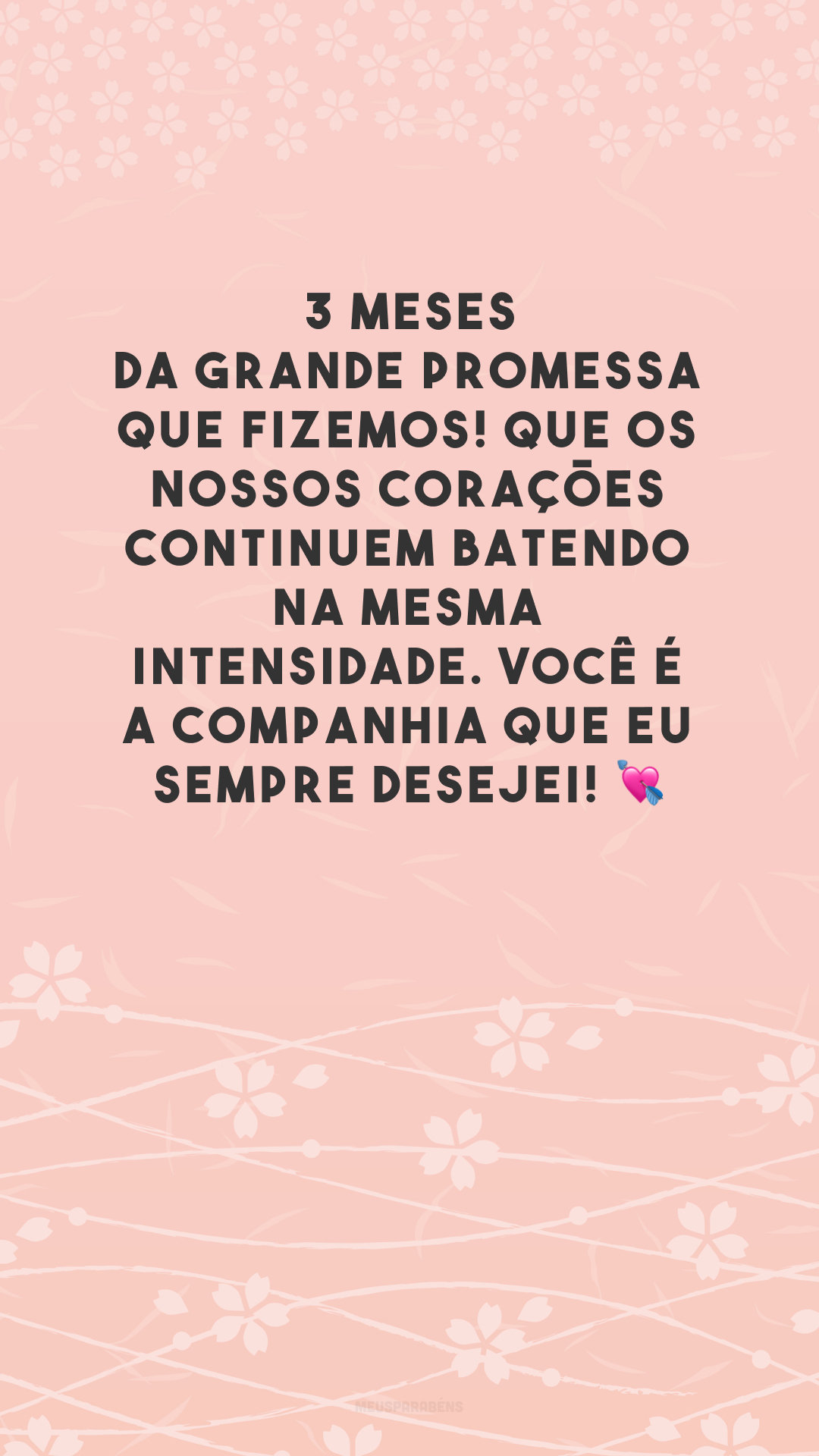 3 meses da grande promessa que fizemos! Que os nossos corações continuem batendo na mesma intensidade. Você é a companhia que eu sempre desejei! 💘