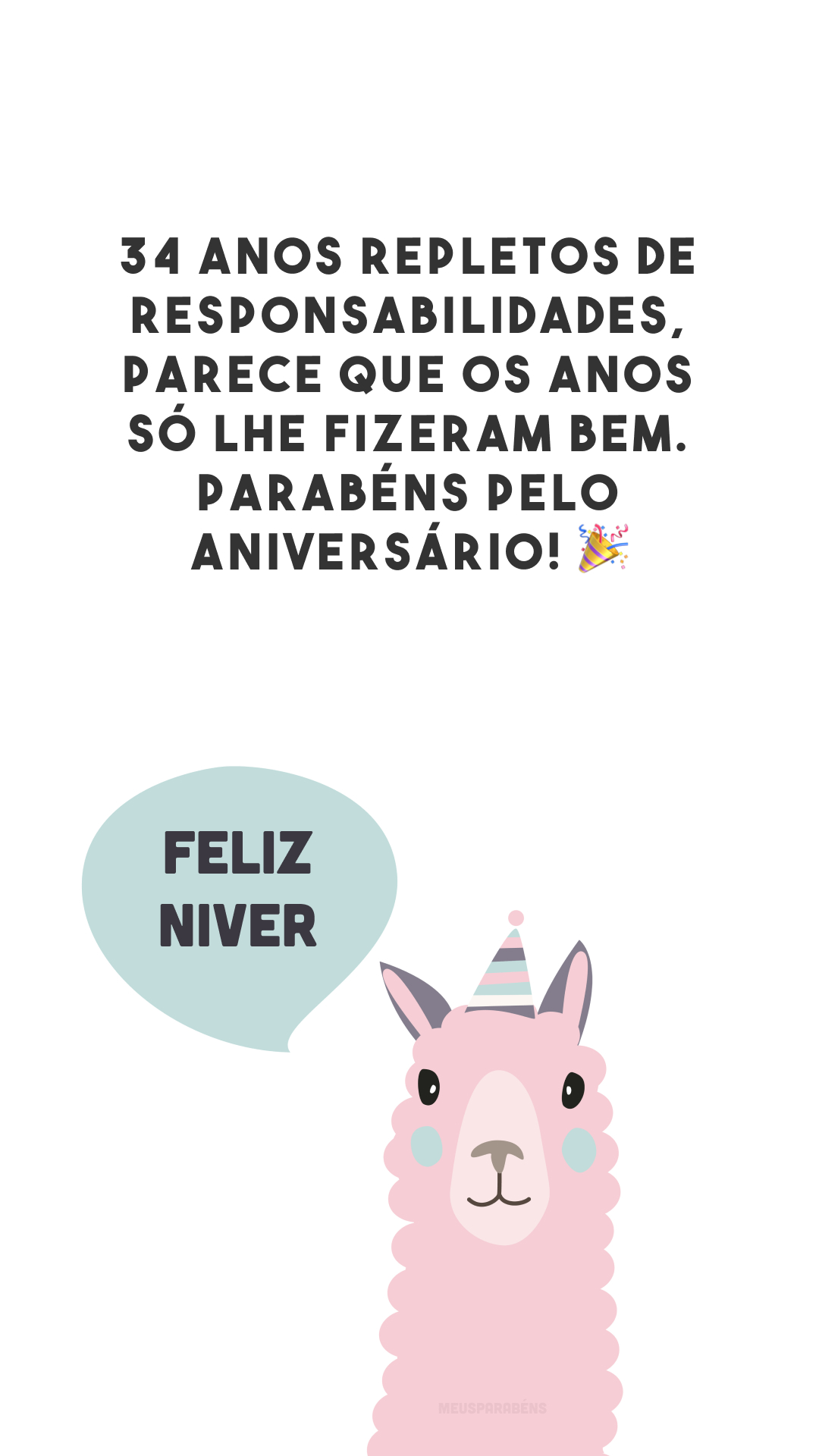 34 anos repletos de responsabilidades, parece que os anos só lhe fizeram bem. Parabéns pelo aniversário! 🎉