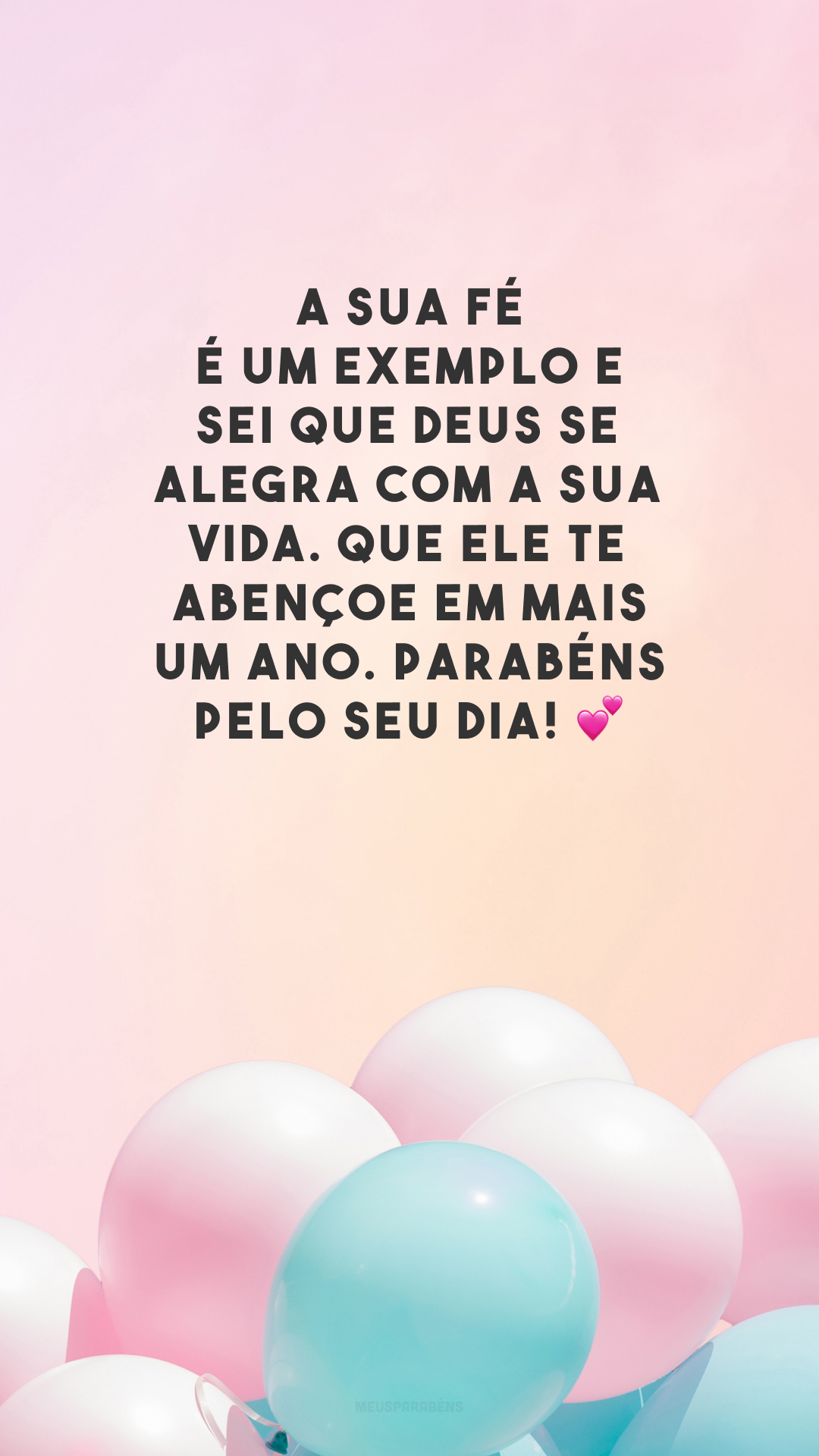 A sua fé é um exemplo e sei que Deus se alegra com a sua vida. Que Ele te abençoe em mais um ano. Parabéns pelo seu dia! 💕