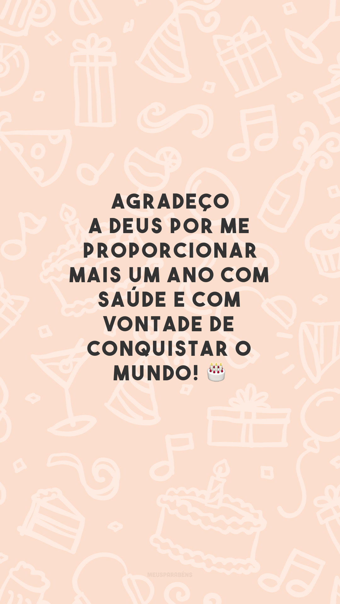 Agradeço a Deus por me proporcionar mais um ano com saúde e com vontade de conquistar o mundo! 🎂