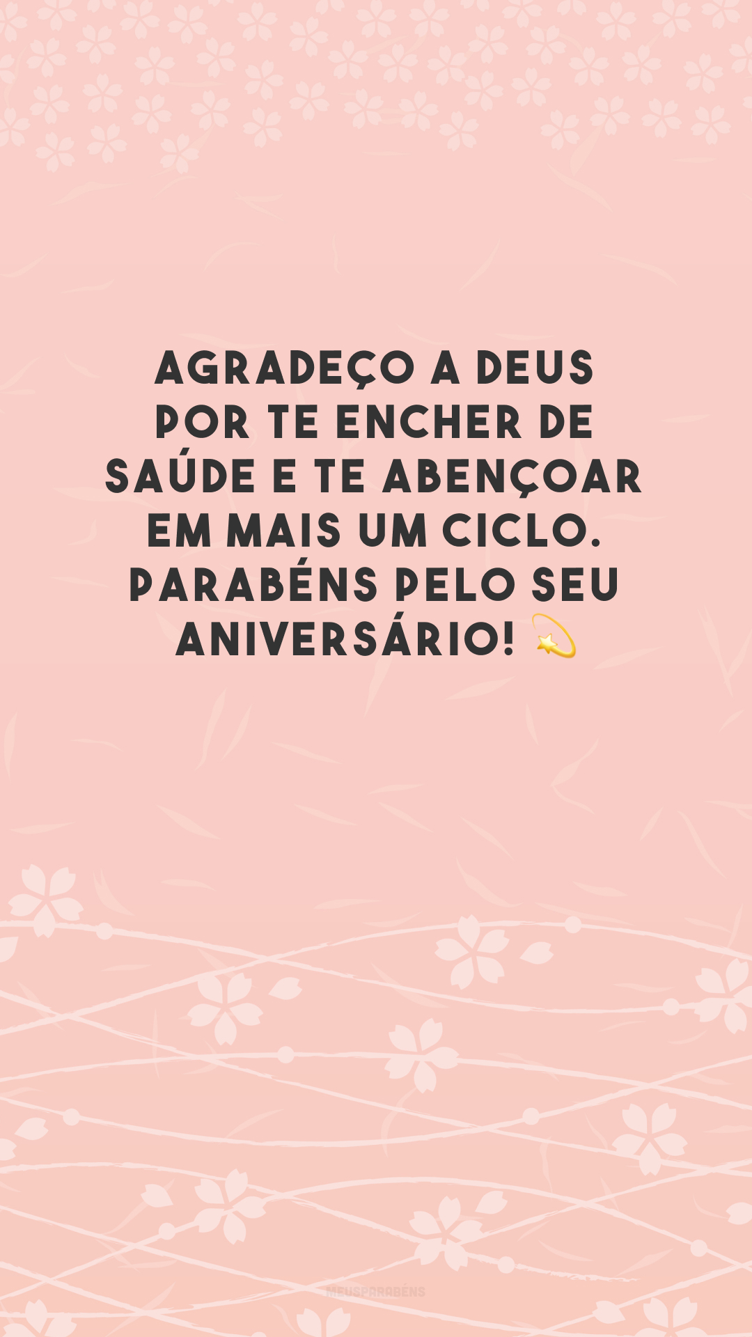 Agradeço a Deus por te encher de saúde e te abençoar em mais um ciclo. Parabéns pelo seu aniversário! 💫