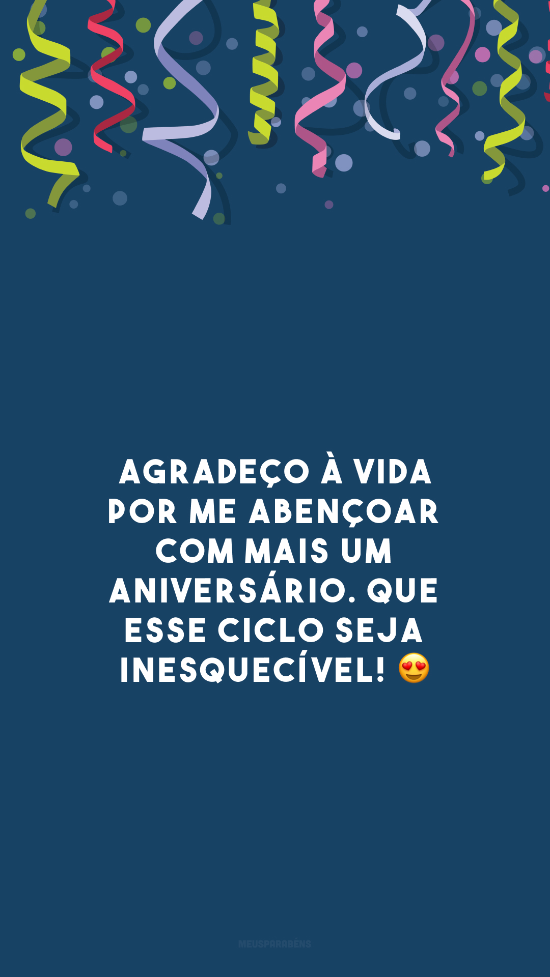 Agradeço à vida por me abençoar com mais um aniversário. Que esse ciclo seja inesquecível! 😍