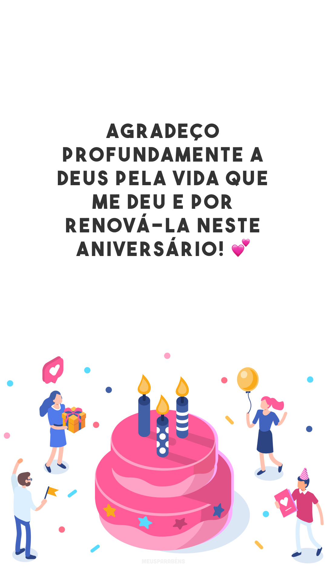 Agradeço profundamente a Deus pela vida que me deu e por renová-la neste aniversário! 💕