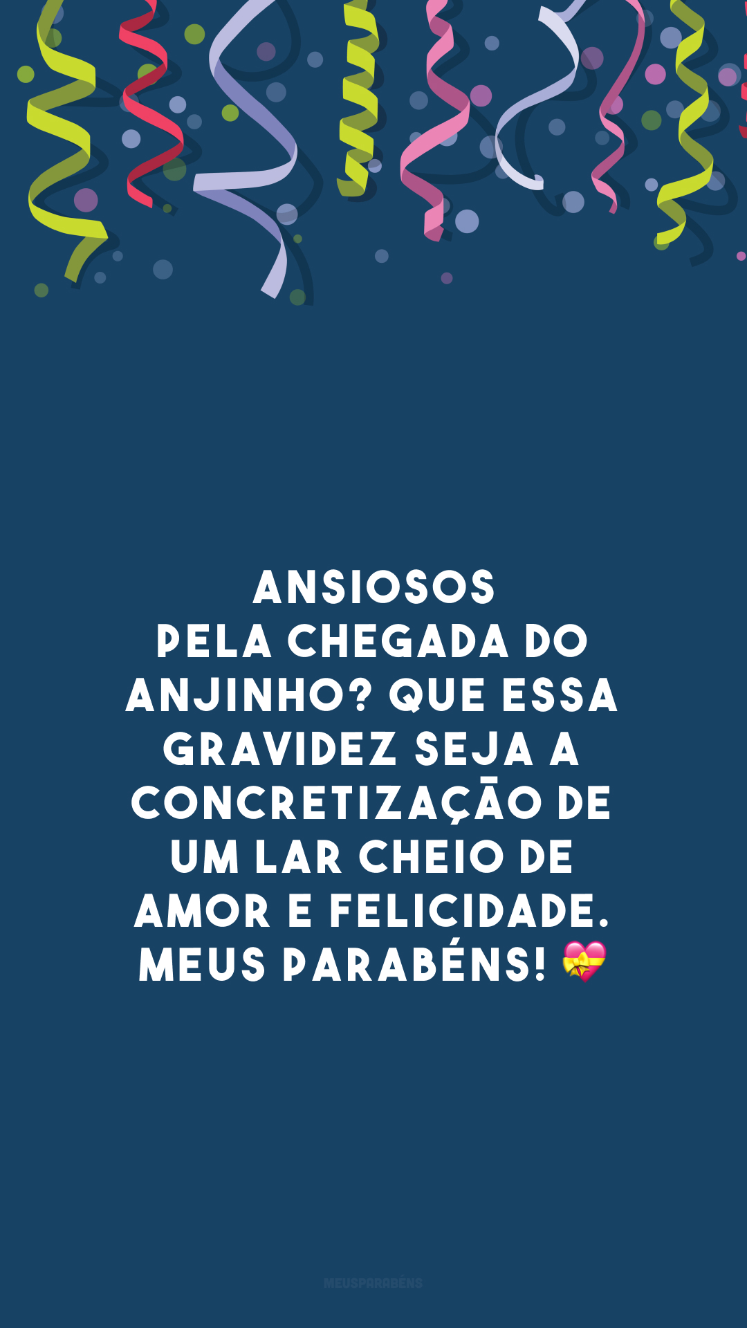 Ansiosos pela chegada do anjinho? Que essa gravidez seja a concretização de um lar cheio de amor e felicidade. Meus parabéns! 💝