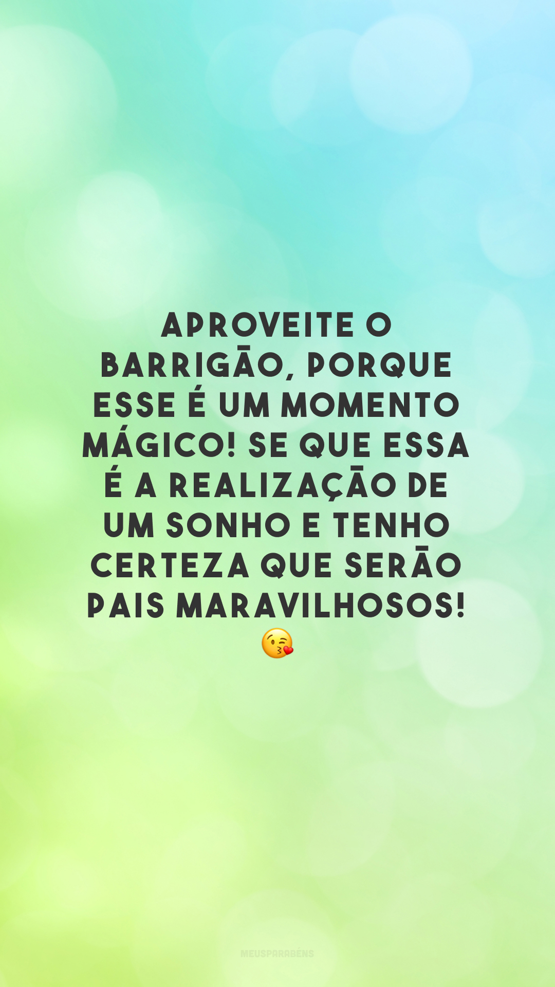 Aproveite o barrigão, porque esse é um momento mágico! Se que essa é a realização de um sonho e tenho certeza que serão pais maravilhosos! 😘