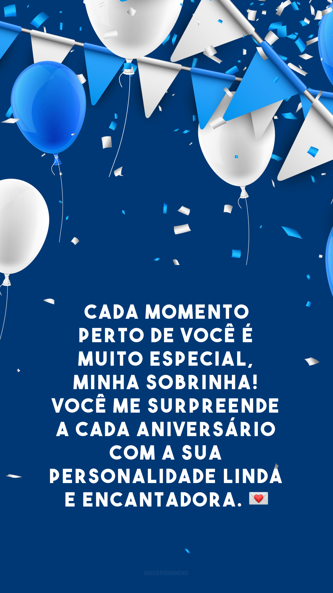 Cada momento perto de você é muito especial, minha sobrinha! Você me surpreende a cada aniversário com a sua personalidade linda e encantadora. 💌