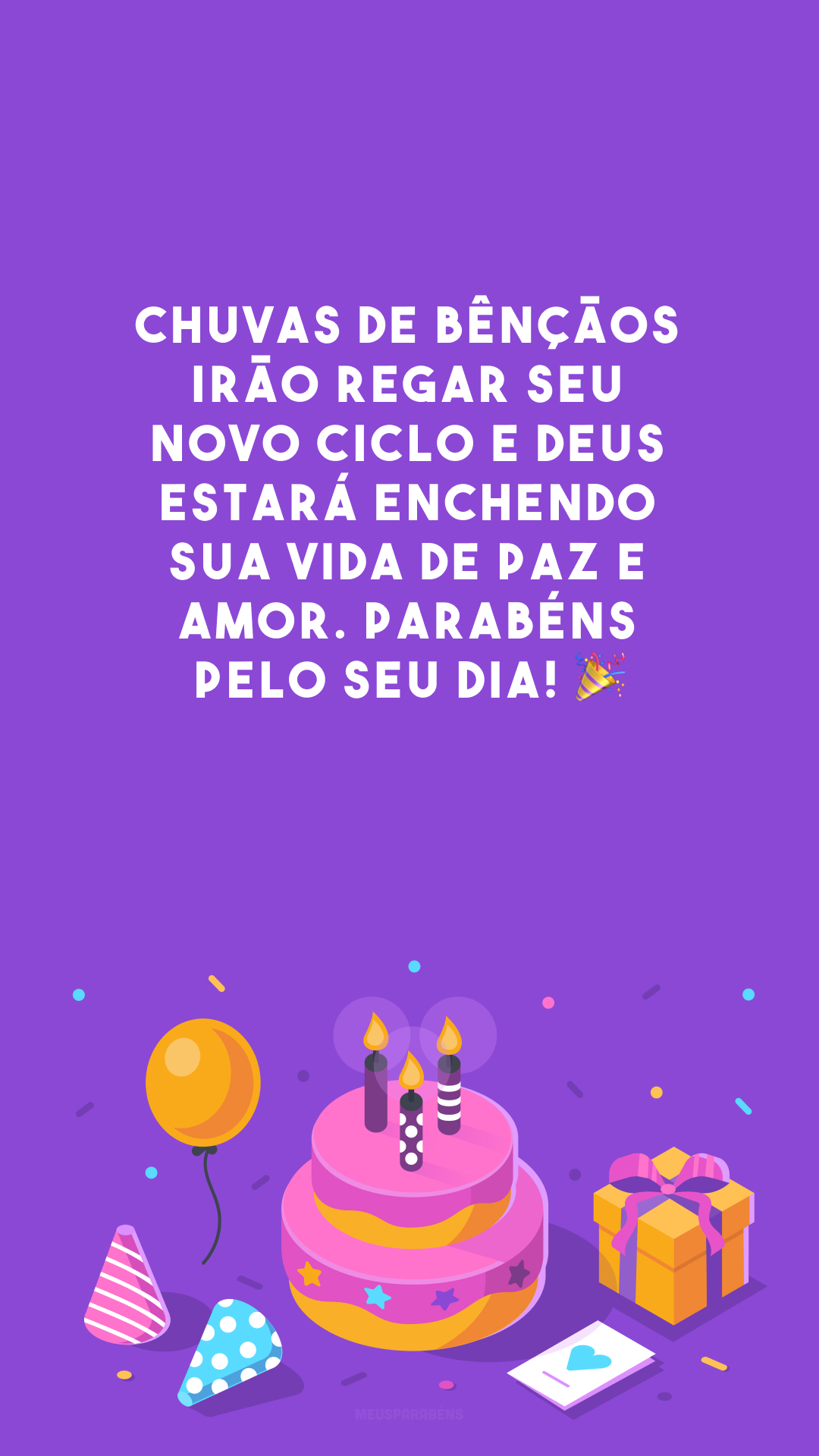 Chuvas de bênçãos irão regar seu novo ciclo e Deus estará enchendo sua vida de paz e amor. Parabéns pelo seu dia! 🎉