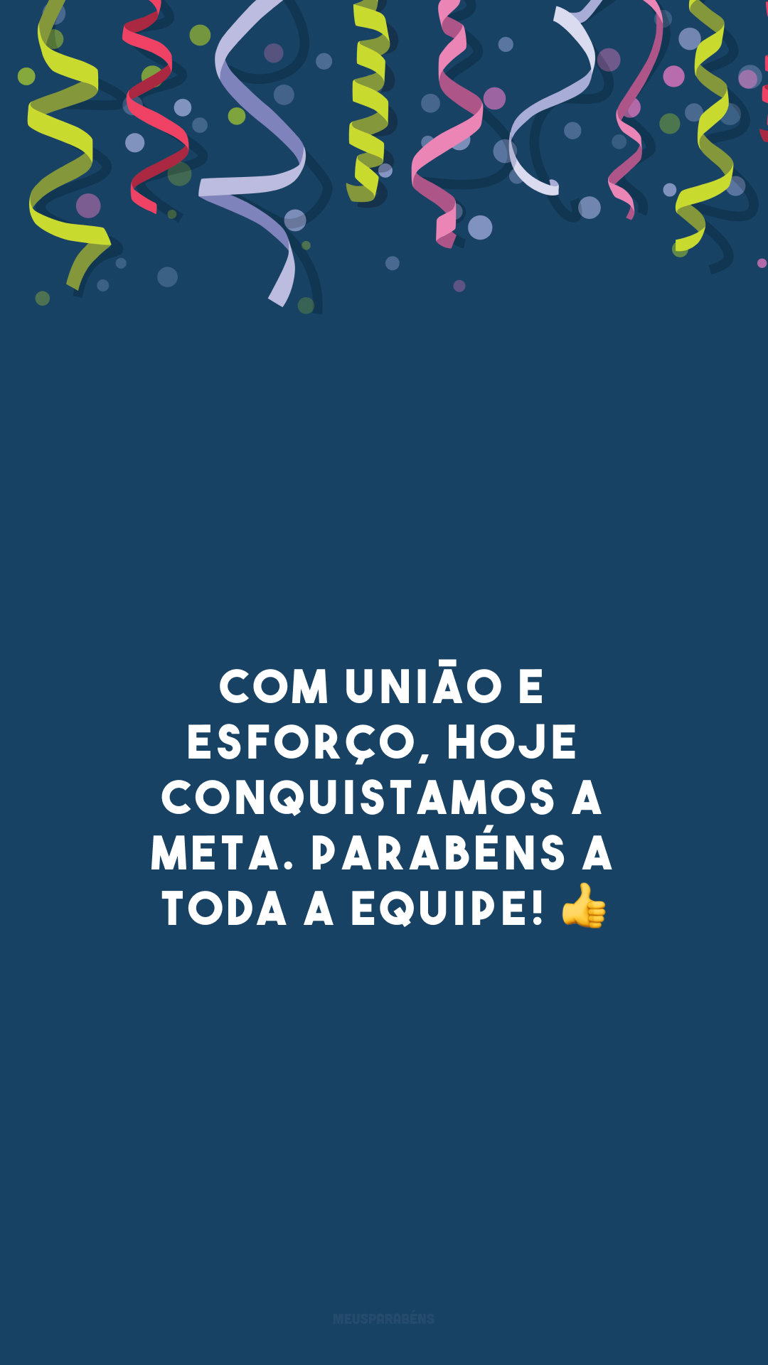 Com união e esforço, hoje conquistamos a meta. Parabéns a toda a equipe! 👍