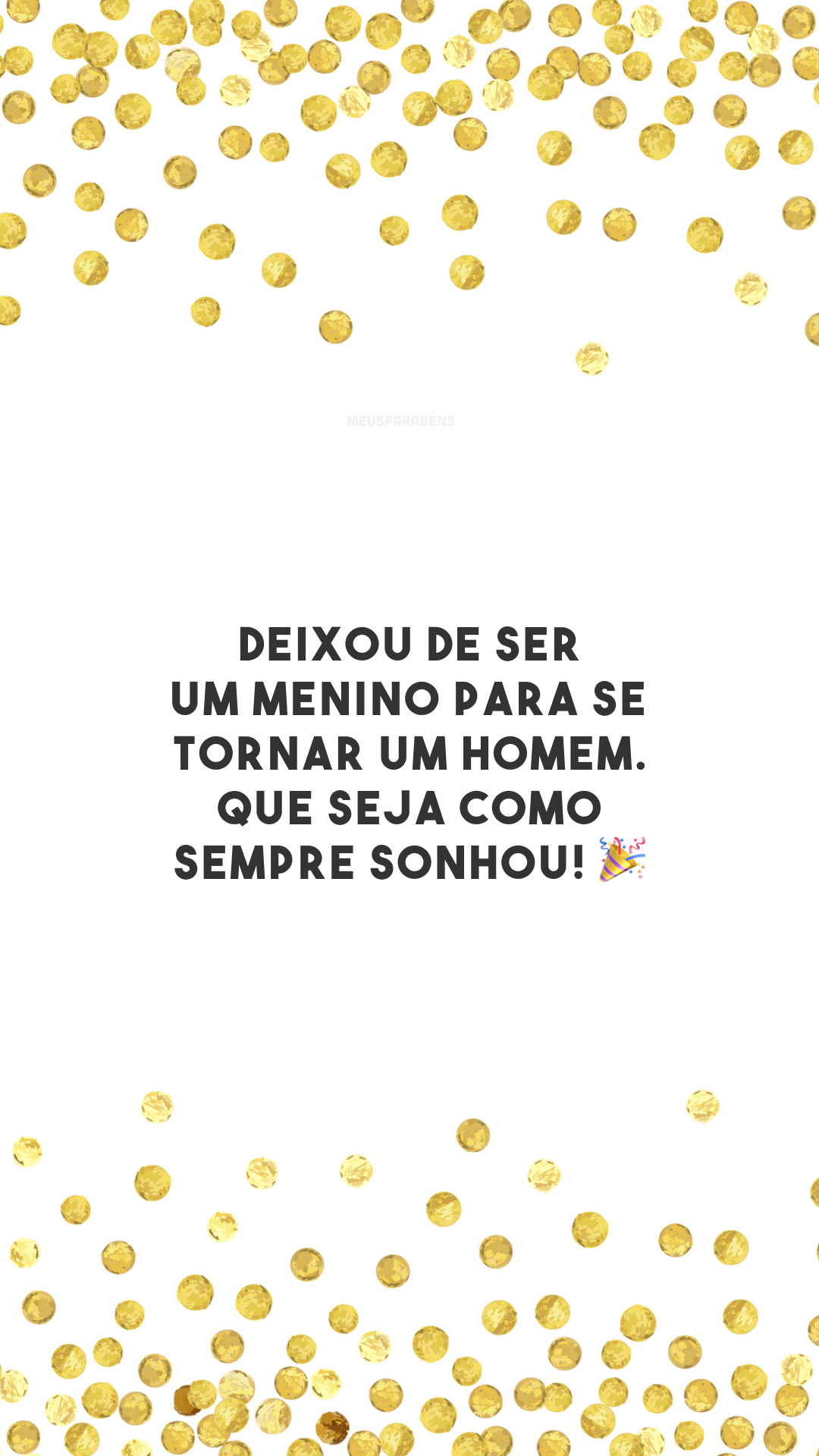 Deixou de ser um menino para se tornar um homem. Que seja como sempre sonhou! 🎉