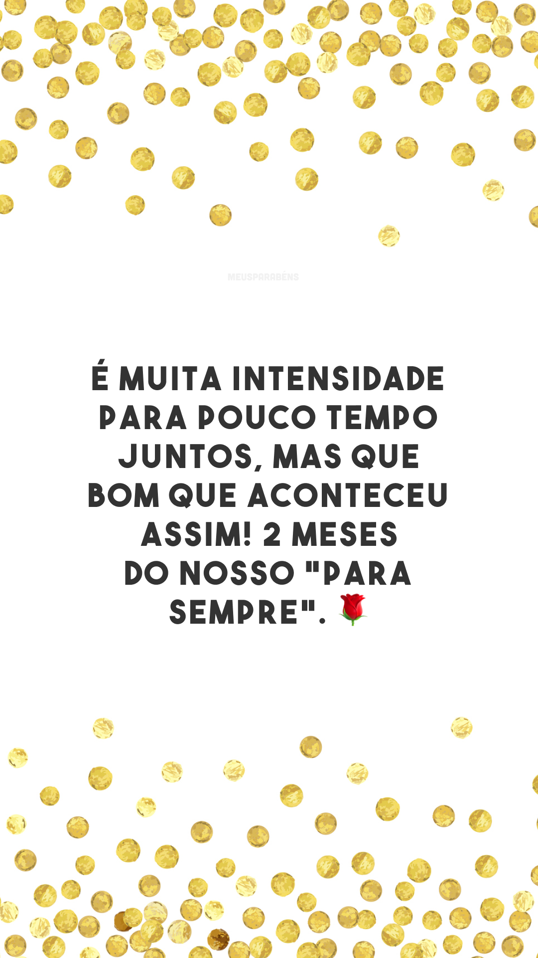 É muita intensidade para pouco tempo juntos, mas que bom que aconteceu assim! 2 meses do nosso 