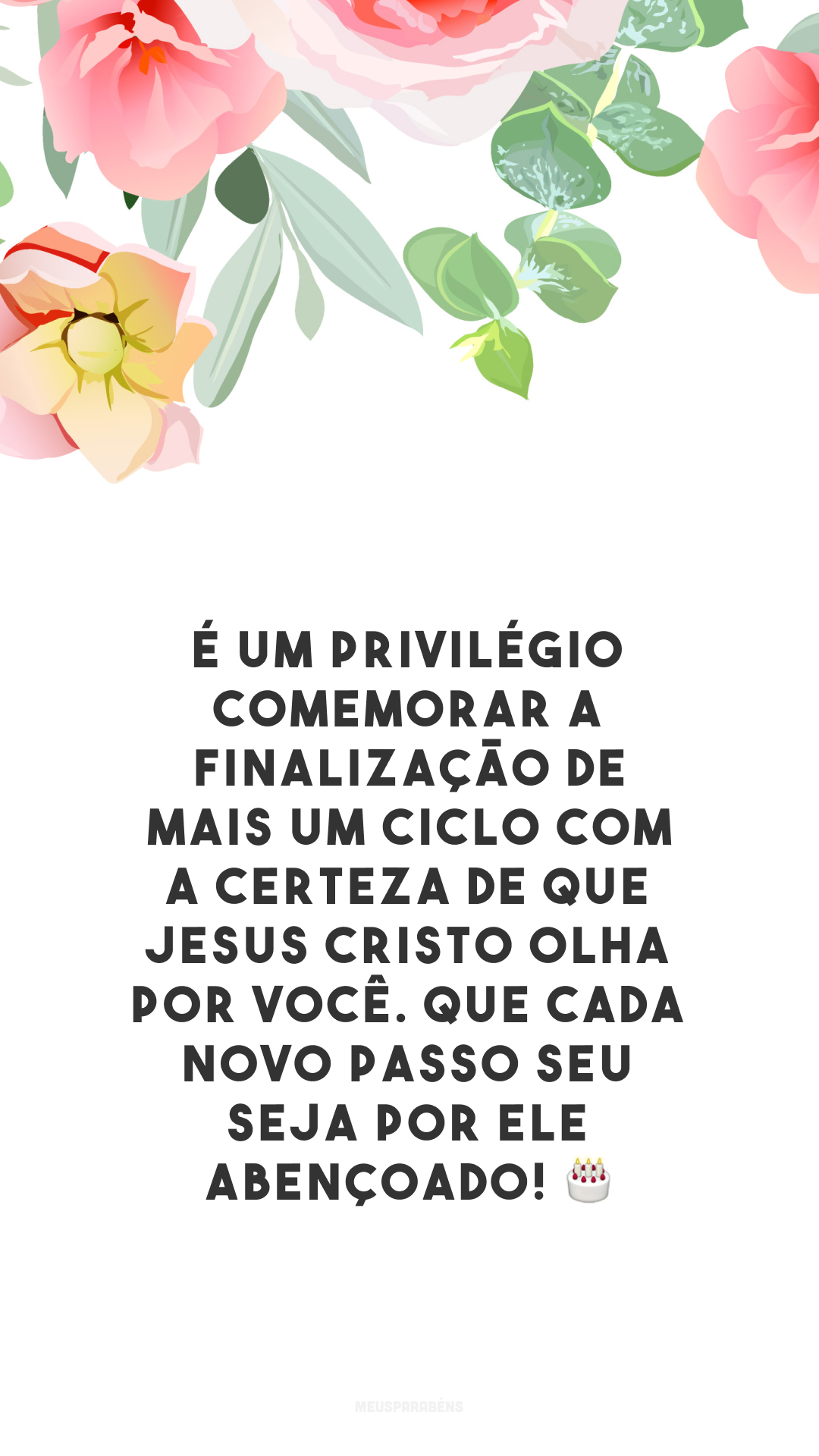 É um privilégio comemorar a finalização de mais um ciclo com a certeza de que Jesus Cristo olha por você. Que cada novo passo seu seja por Ele abençoado! 🎂