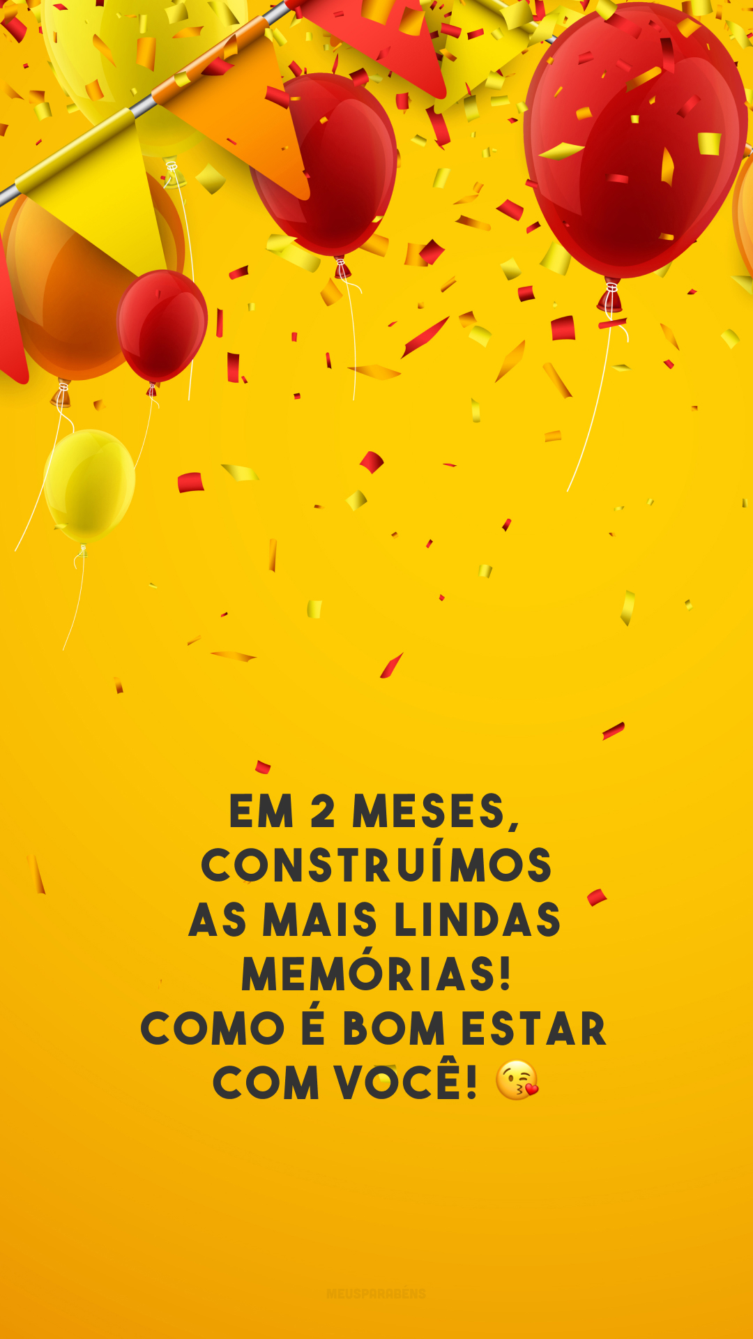 Em 2 meses, construímos as mais lindas memórias! Como é bom estar com você! 😘