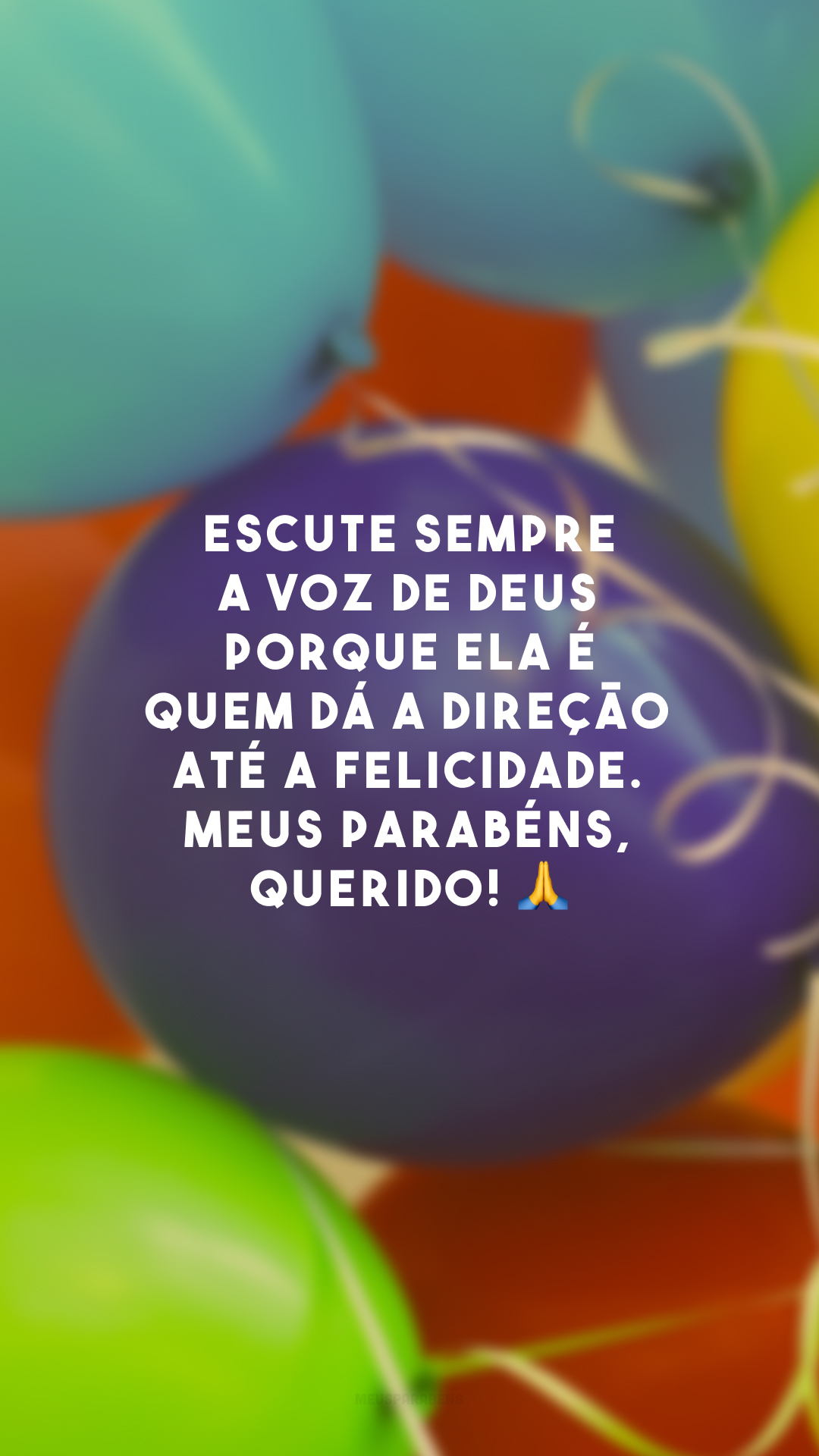 Escute sempre a voz de Deus porque ela é quem dá a direção até a felicidade. Meus parabéns, querido! 🙏