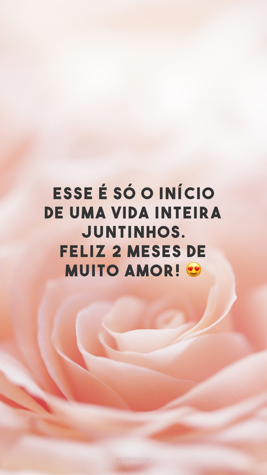 Esse é só o início de uma vida inteira juntinhos. Feliz 2 meses de muito amor! 😍