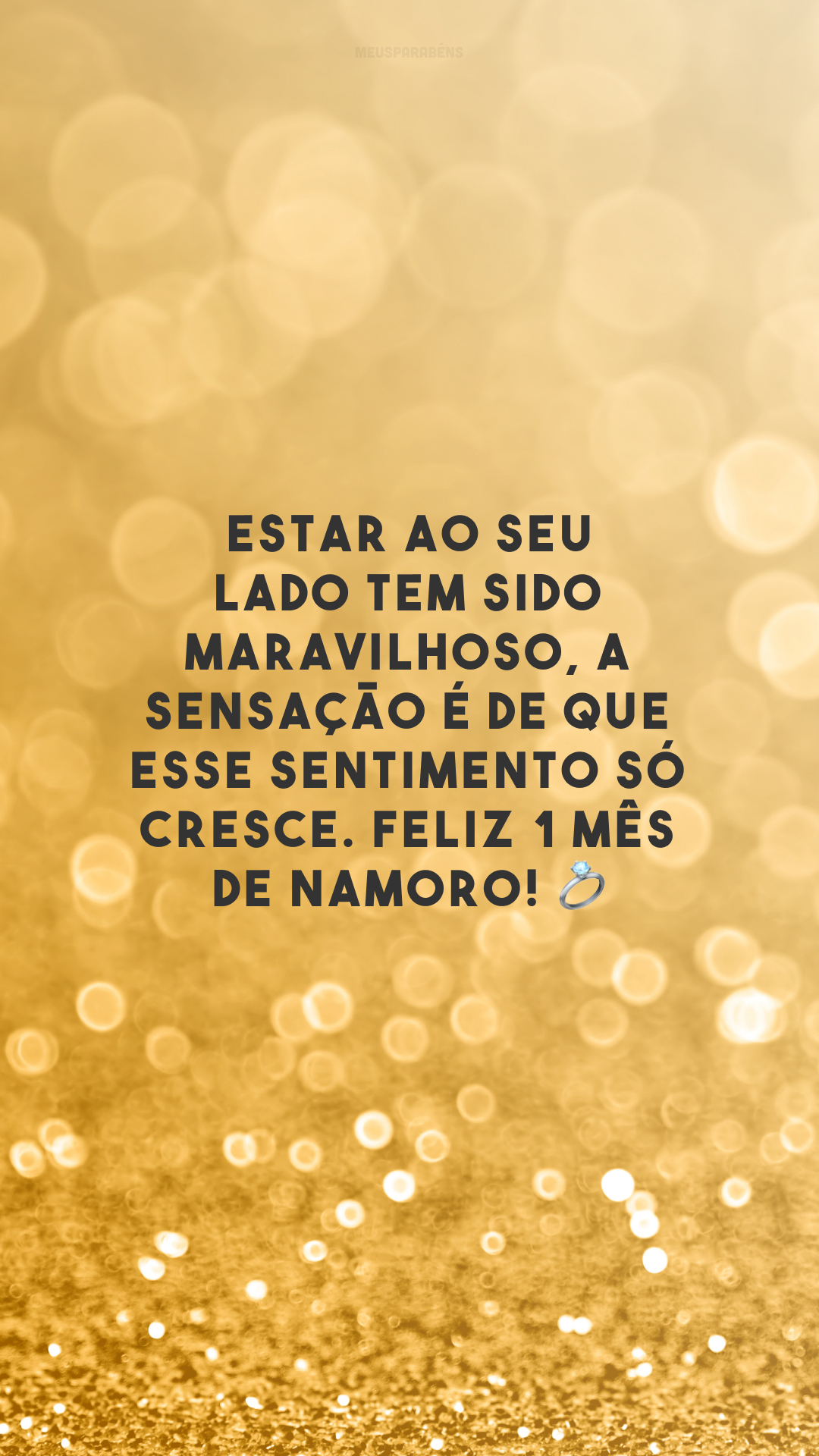 Estar ao seu lado tem sido maravilhoso, a sensação é de que esse sentimento só cresce. Feliz 1 mês de namoro! 💍