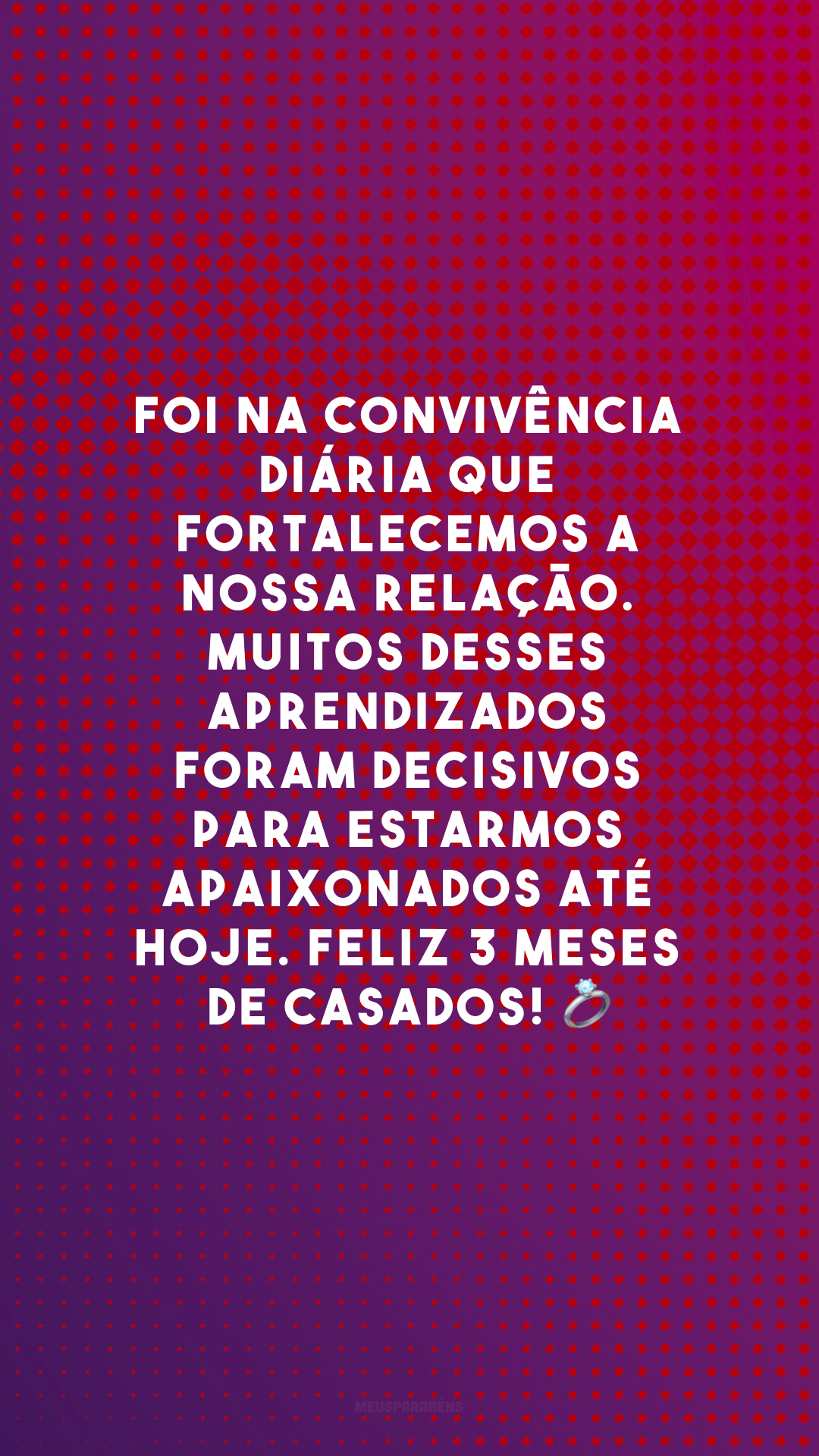 Foi na convivência diária que fortalecemos a nossa relação. Muitos desses aprendizados foram decisivos para estarmos apaixonados até hoje. Feliz 3 meses de casados! 💍