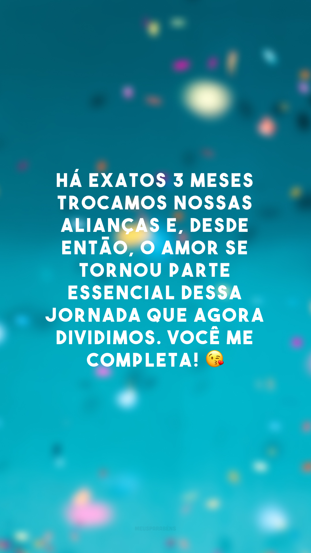 Há exatos 3 meses trocamos nossas alianças e, desde então, o amor se tornou parte essencial dessa jornada que agora dividimos. Você me completa! 😘