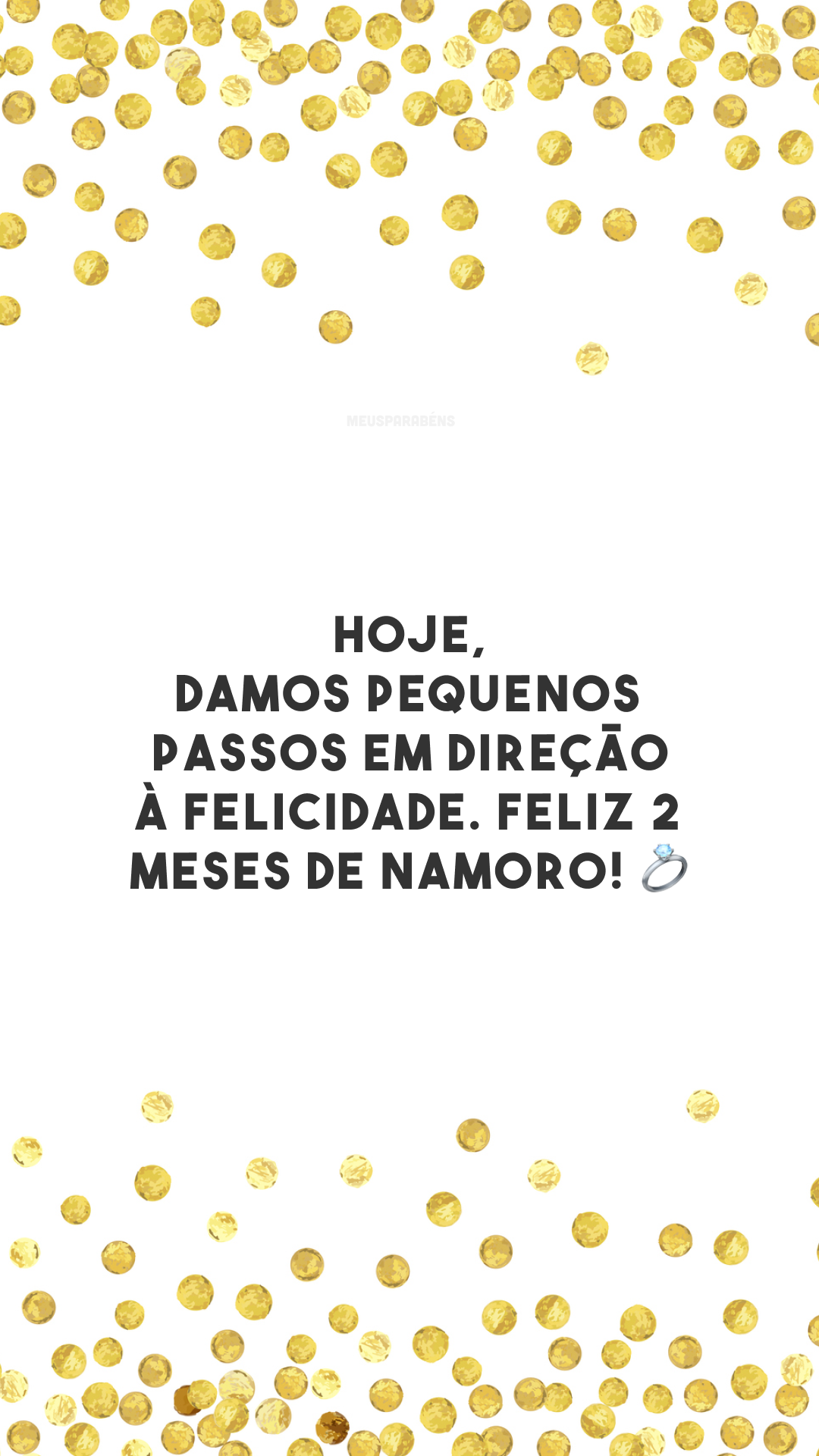 Hoje, damos pequenos passos em direção à felicidade. Feliz 2 meses de namoro! 💍