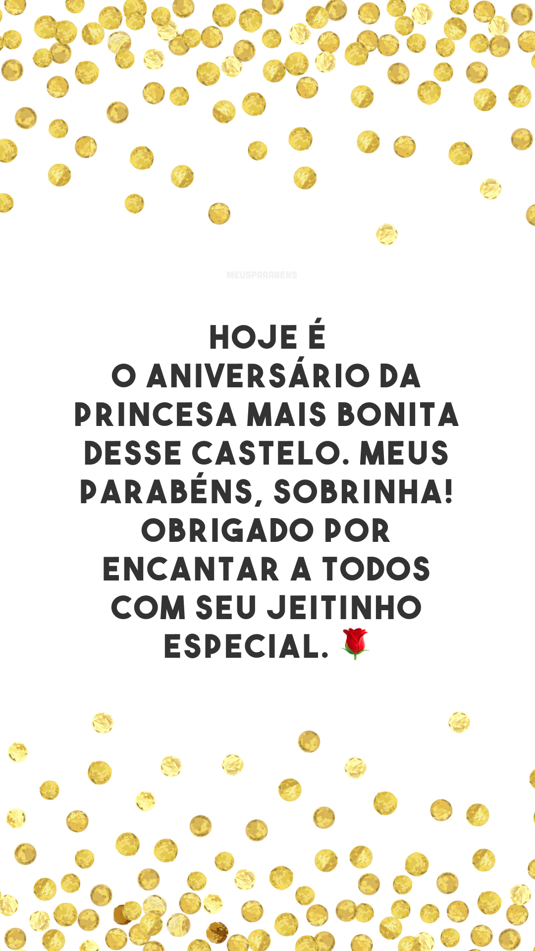 Hoje é o aniversário da princesa mais bonita desse castelo. Meus parabéns, sobrinha! Obrigado por encantar a todos com seu jeitinho especial. 🌹