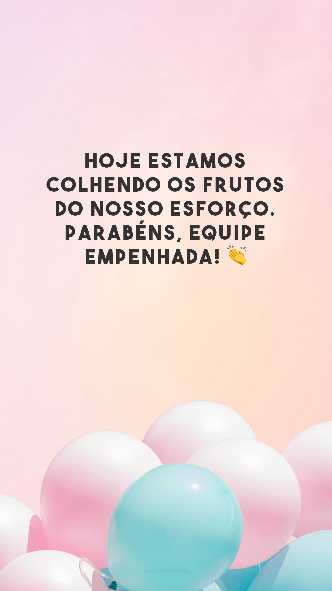 Hoje estamos colhendo os frutos do nosso esforço. Parabéns, equipe empenhada! 👏