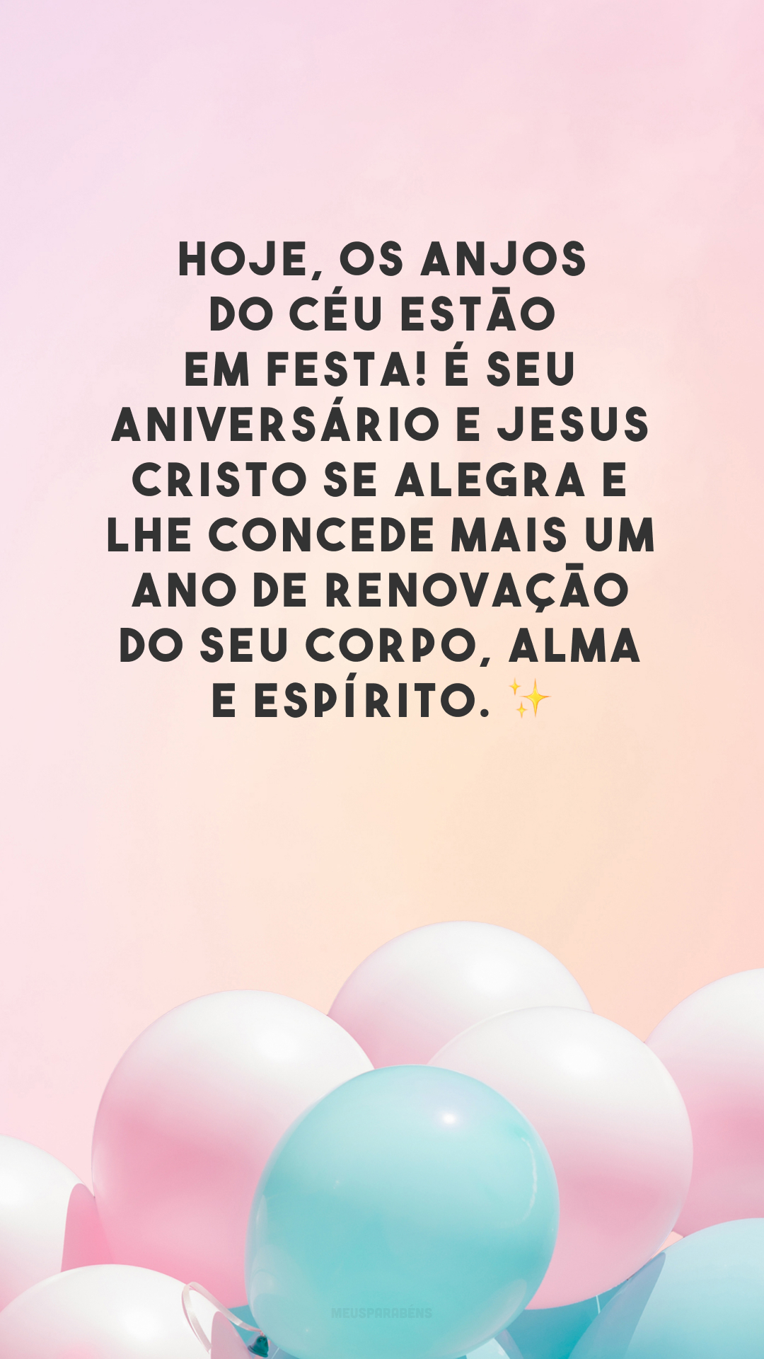 Hoje, os anjos do céu estão em festa! É seu aniversário e Jesus Cristo se alegra e lhe concede mais um ano de renovação do seu corpo, alma e espírito. ✨