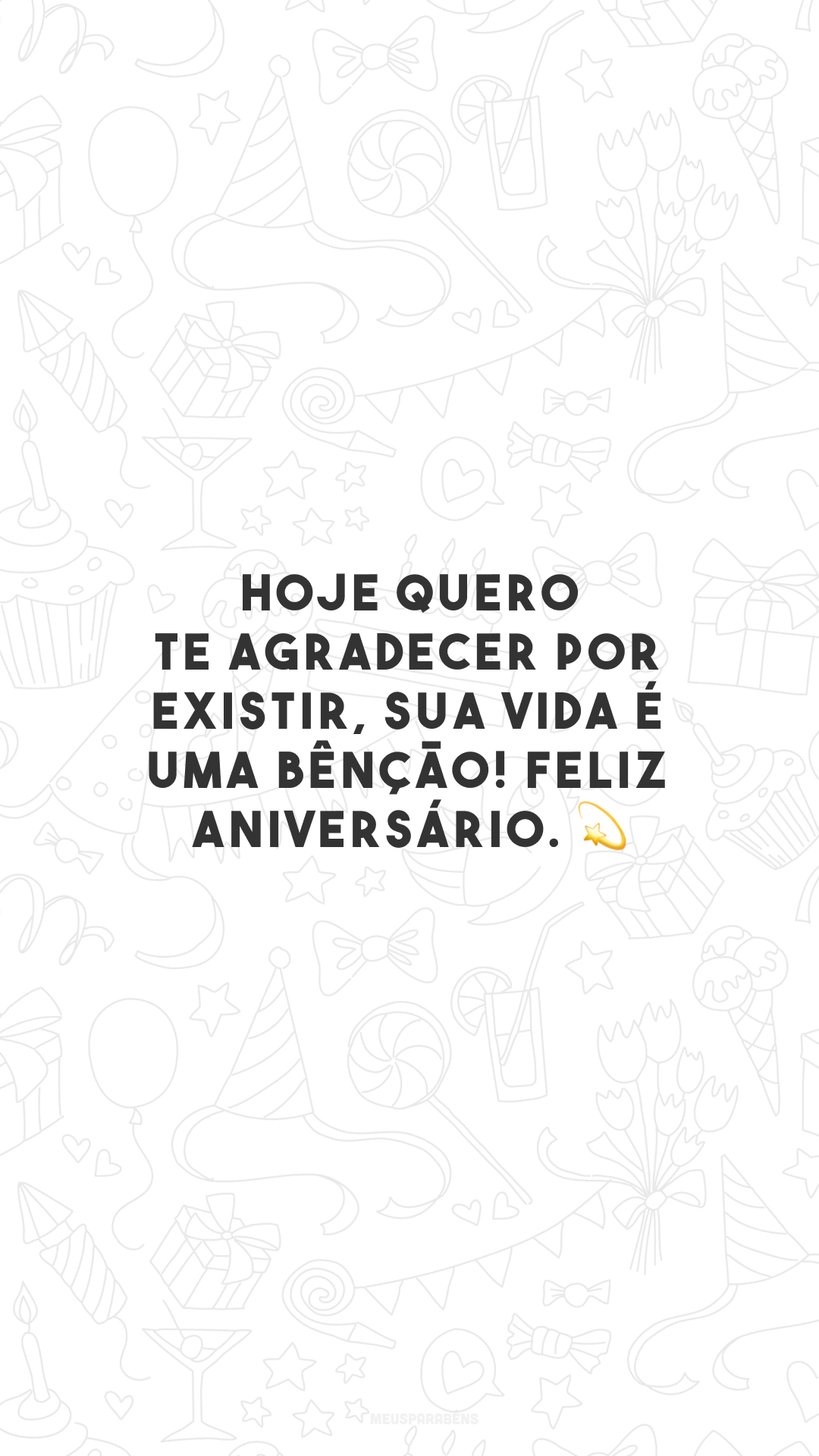 Hoje quero te agradecer por existir, sua vida é uma bênção! Feliz aniversário. 💫