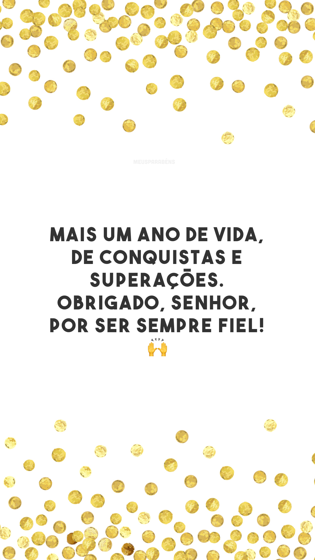 Mais um ano de vida, de conquistas e superações. Obrigado, Senhor, por ser sempre fiel! 🙌