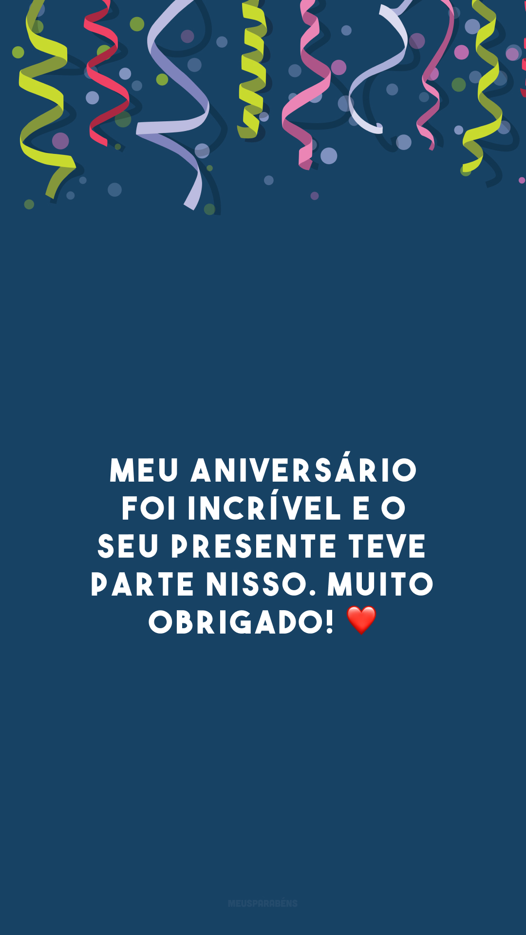 Meu aniversário foi incrível e o seu presente teve parte nisso. Muito obrigado! ❤