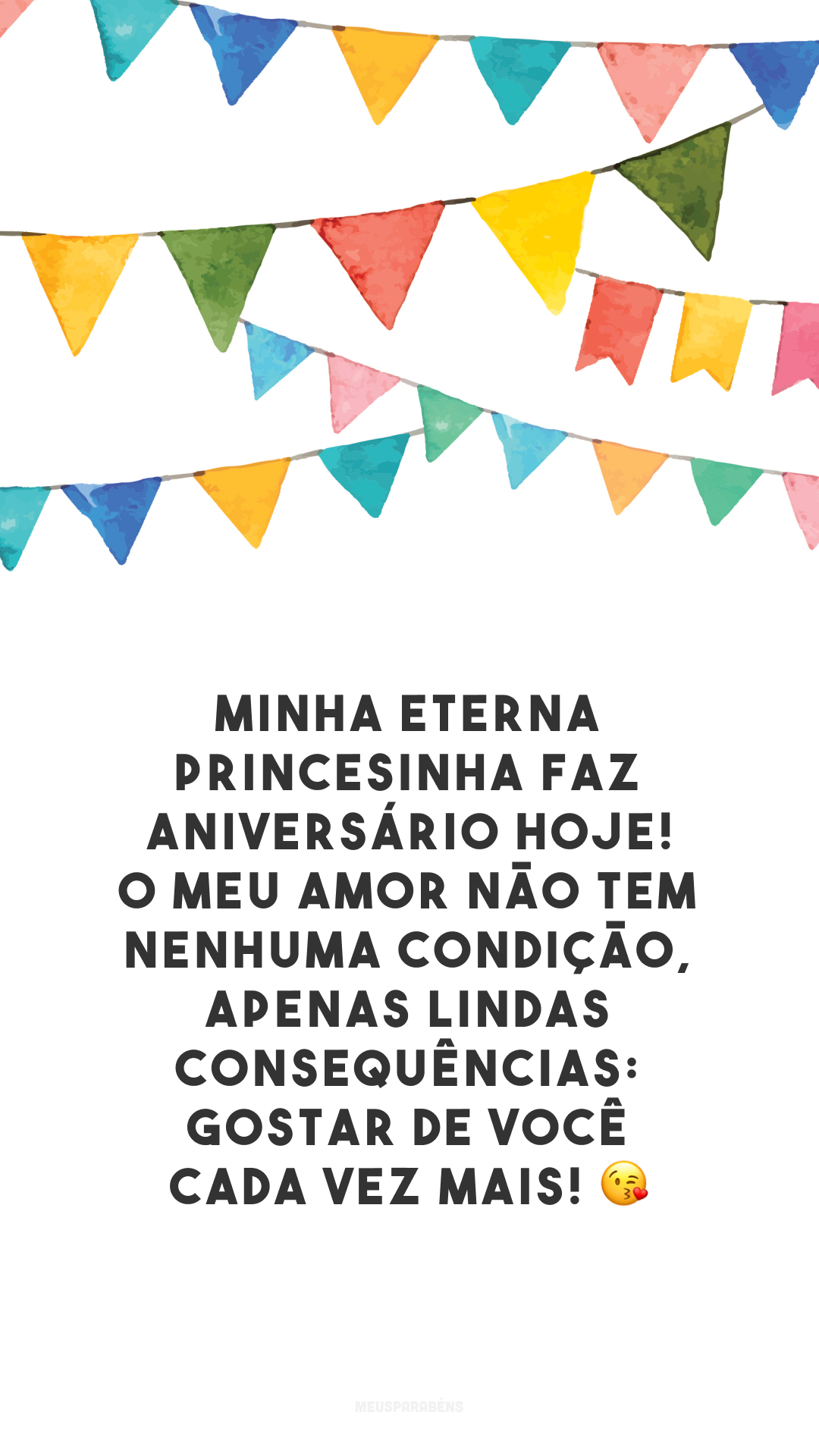 Minha eterna princesinha faz aniversário hoje! O meu amor não tem nenhuma condição, apenas lindas consequências: gostar de você cada vez mais! 😘