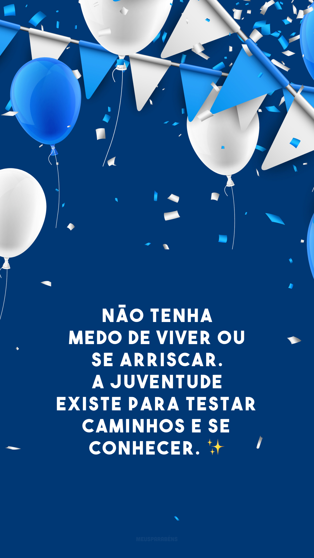 Não tenha medo de viver ou se arriscar. A juventude existe para testar caminhos e se conhecer. ✨