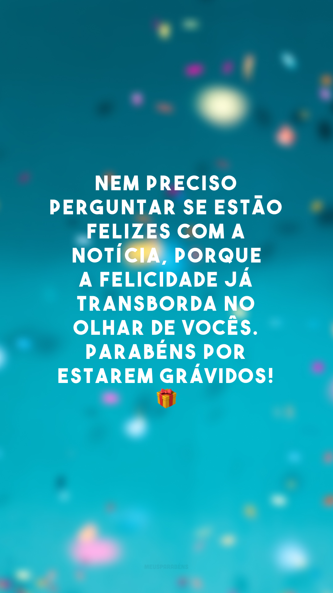 Nem preciso perguntar se estão felizes com a notícia, porque a felicidade já transborda no olhar de vocês. Parabéns por estarem grávidos! 🎁