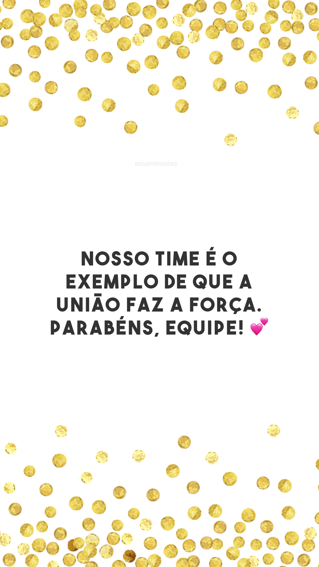 Nosso time é o exemplo de que a união faz a força. Parabéns, equipe! 💕