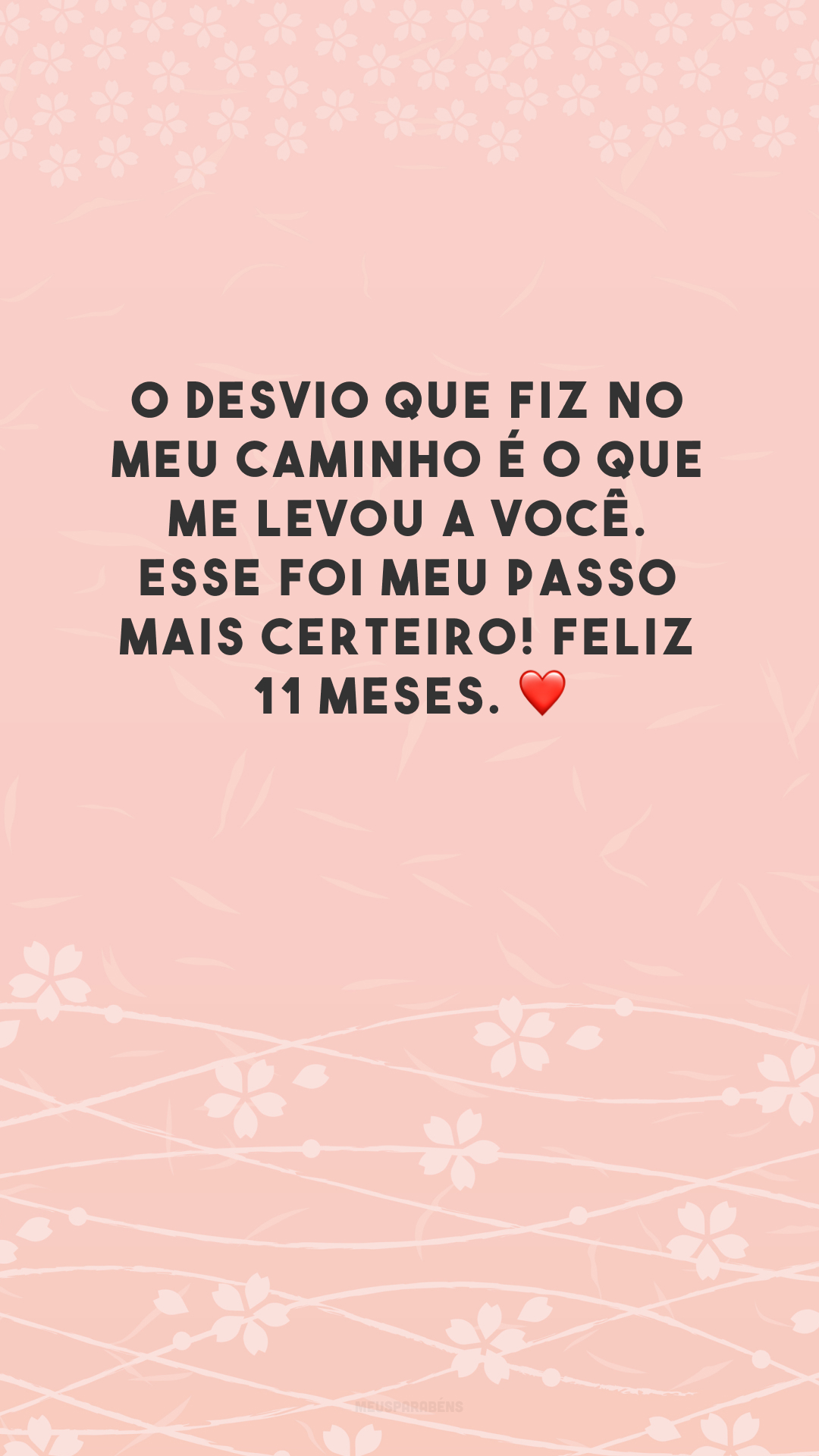 O desvio que fiz no meu caminho é o que me levou a você. Esse foi meu passo mais certeiro! Feliz 11 meses. ❤