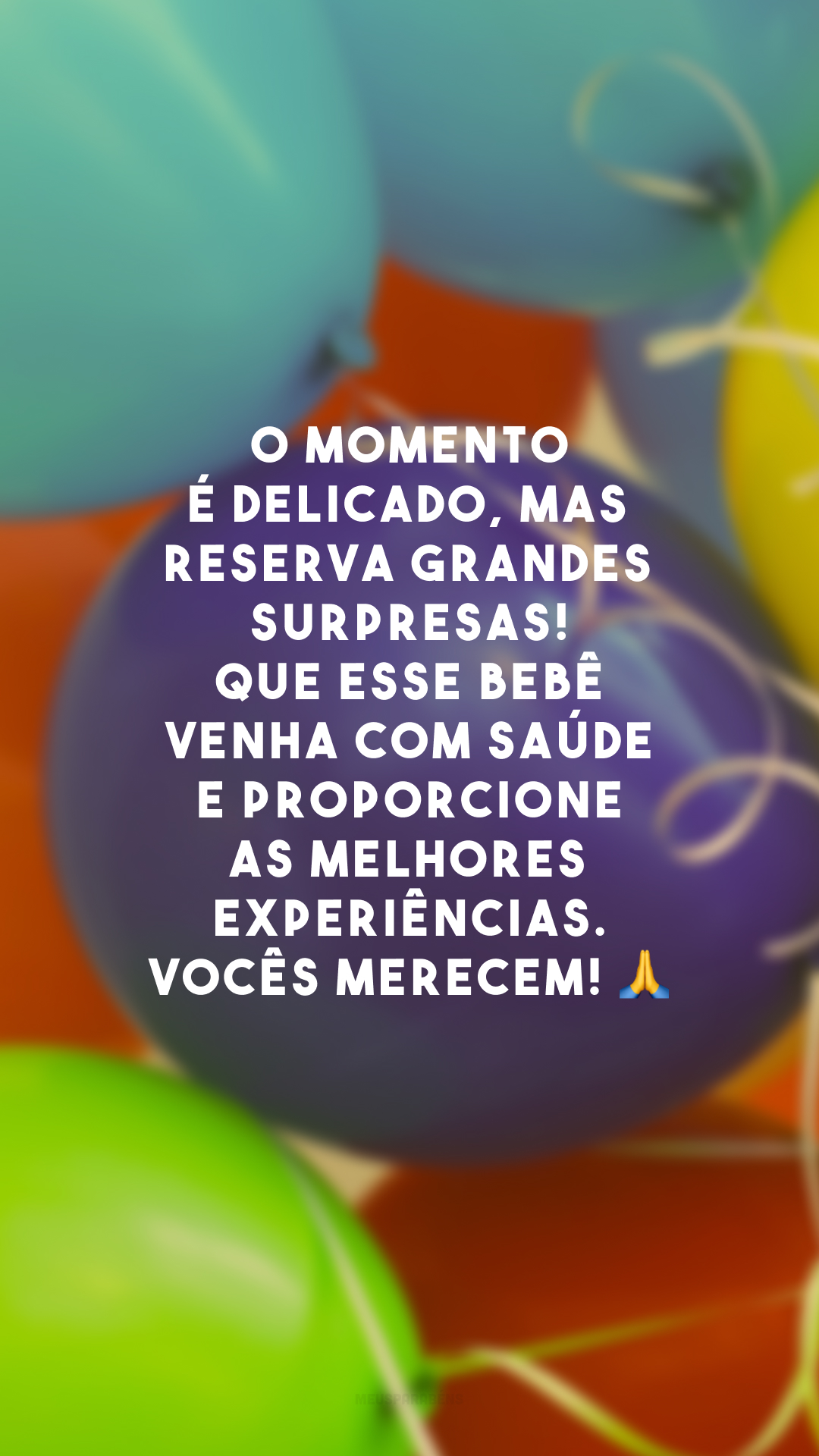 O momento é delicado, mas reserva grandes surpresas! Que esse bebê venha com saúde e proporcione as melhores experiências. Vocês merecem! 🙏