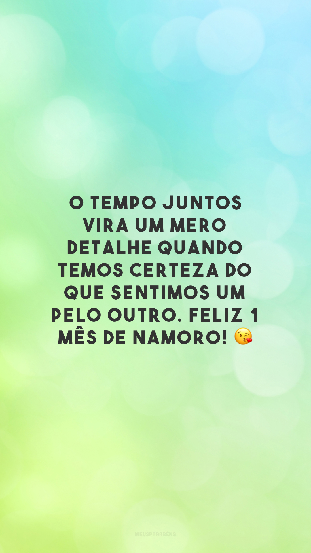 O tempo juntos vira um mero detalhe quando temos certeza do que sentimos um pelo outro. Feliz 1 mês de namoro! 😘