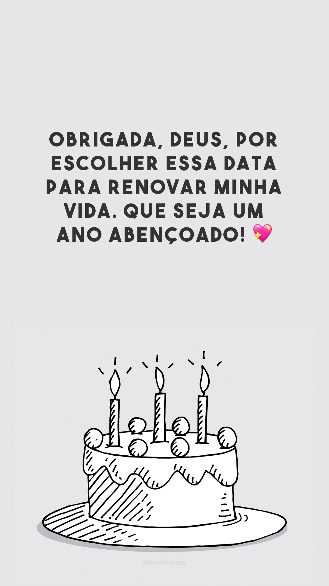 Obrigada, Deus, por escolher essa data para renovar minha vida. Que seja um ano abençoado! 💖