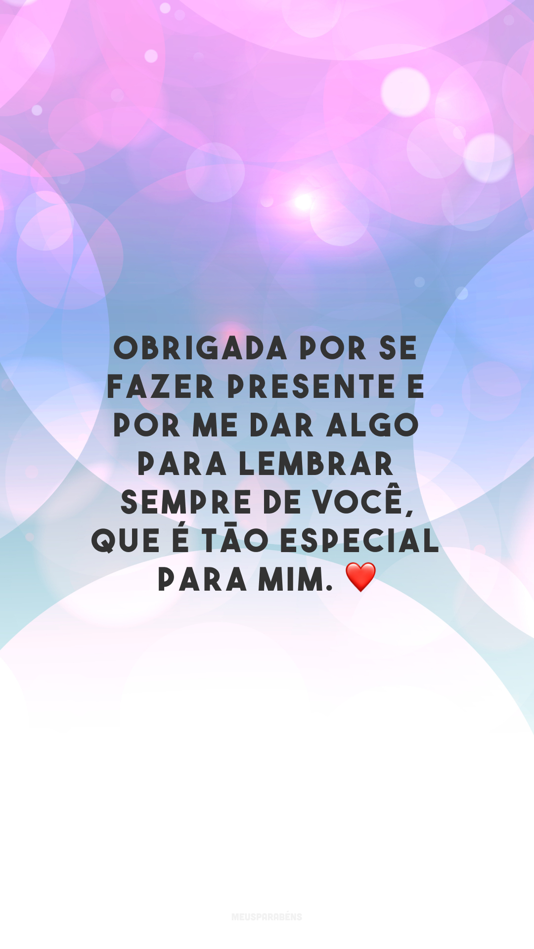 Obrigada por se fazer presente e por me dar algo para lembrar sempre de você, que é tão especial para mim. ❤