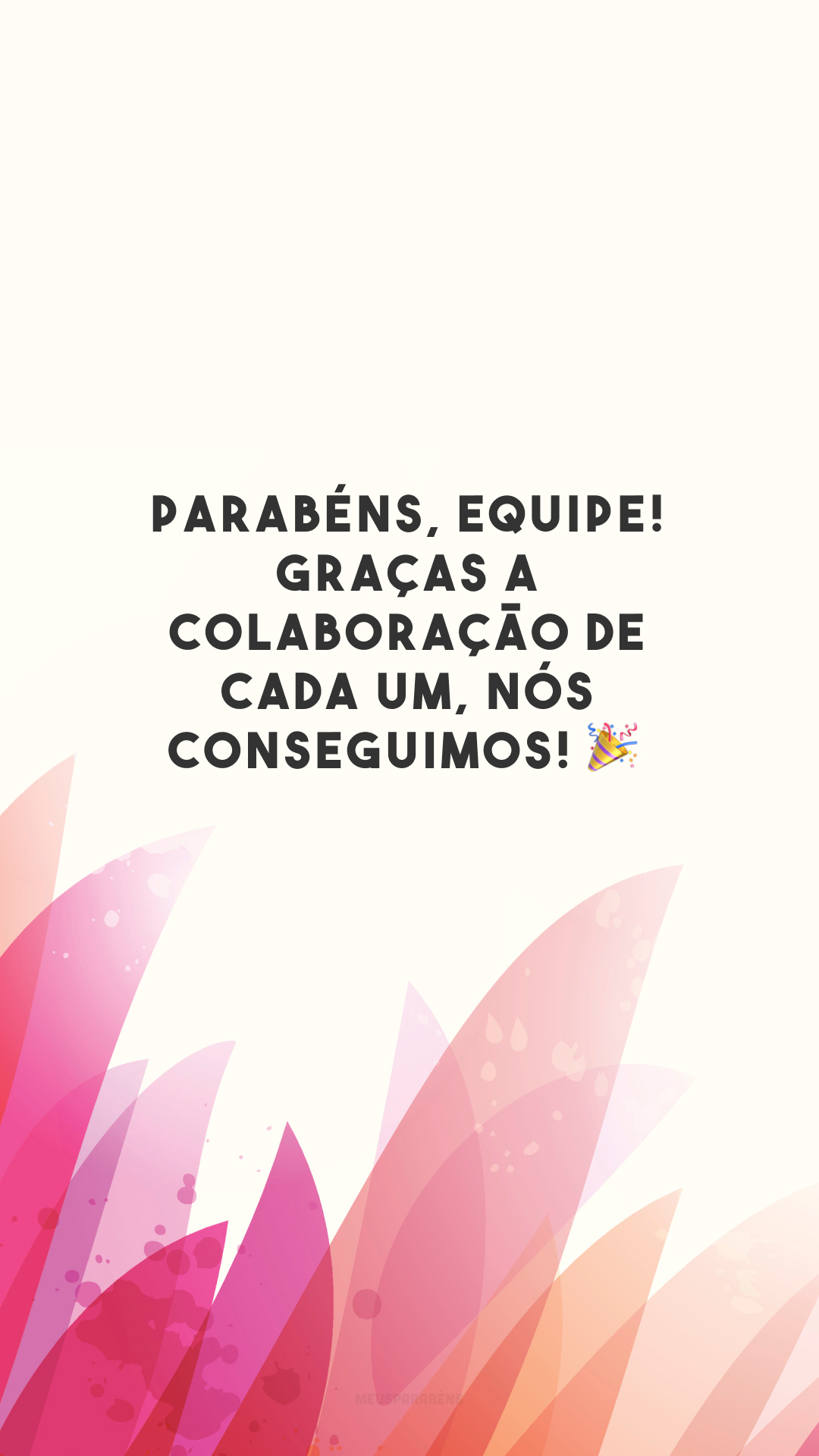 Parabéns, equipe! Graças a colaboração de cada um, nós conseguimos! 🎉
