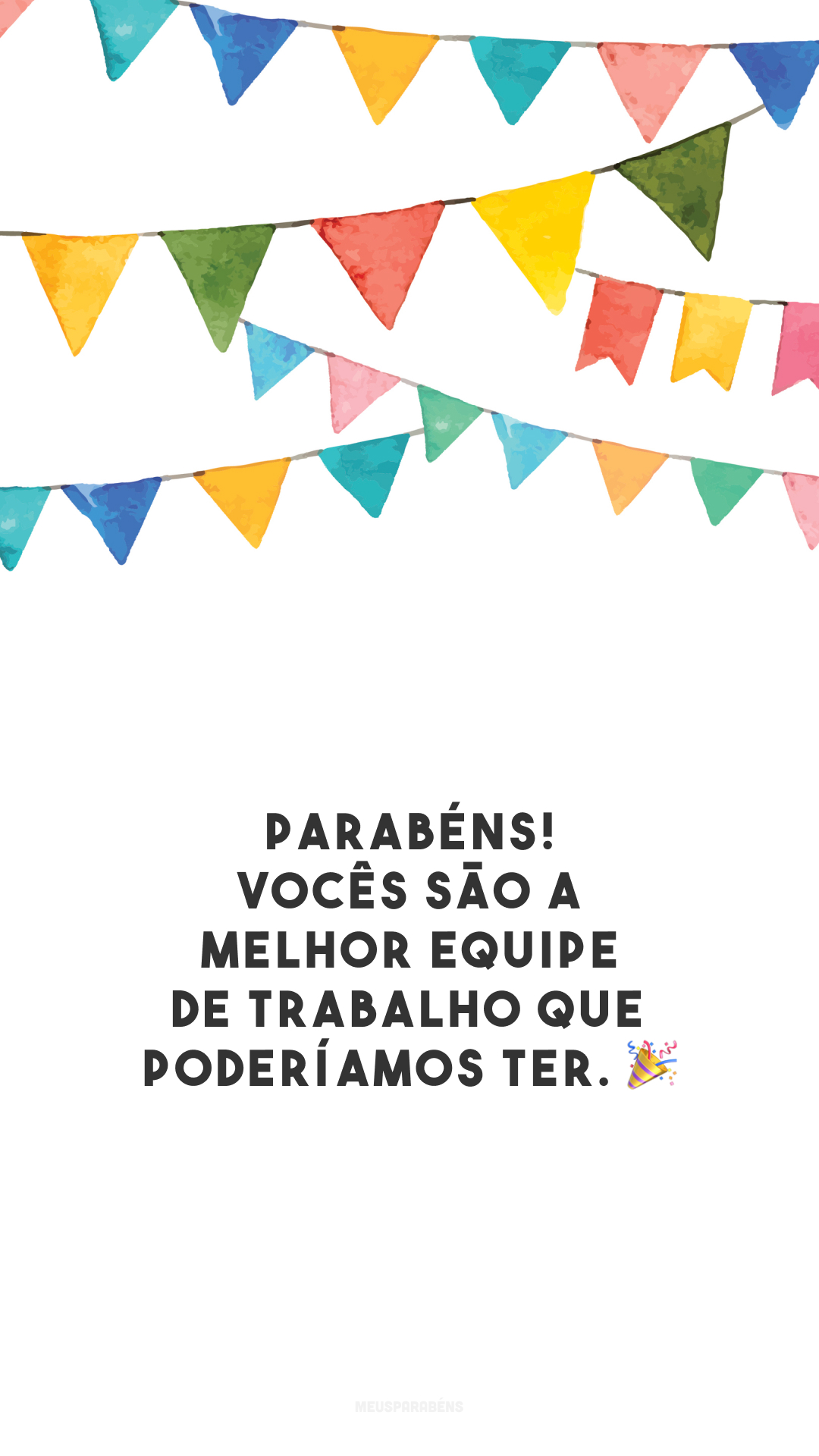 Parabéns! Vocês são a melhor equipe de trabalho que poderíamos ter. 🎉