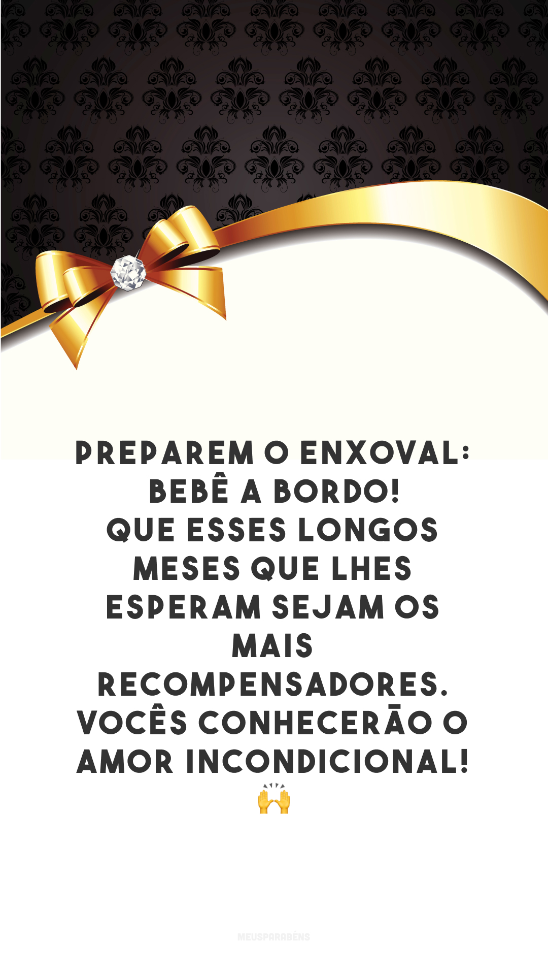 Preparem o enxoval: bebê a bordo! Que esses longos meses que lhes esperam sejam os mais recompensadores. Vocês conhecerão o amor incondicional! 🙌