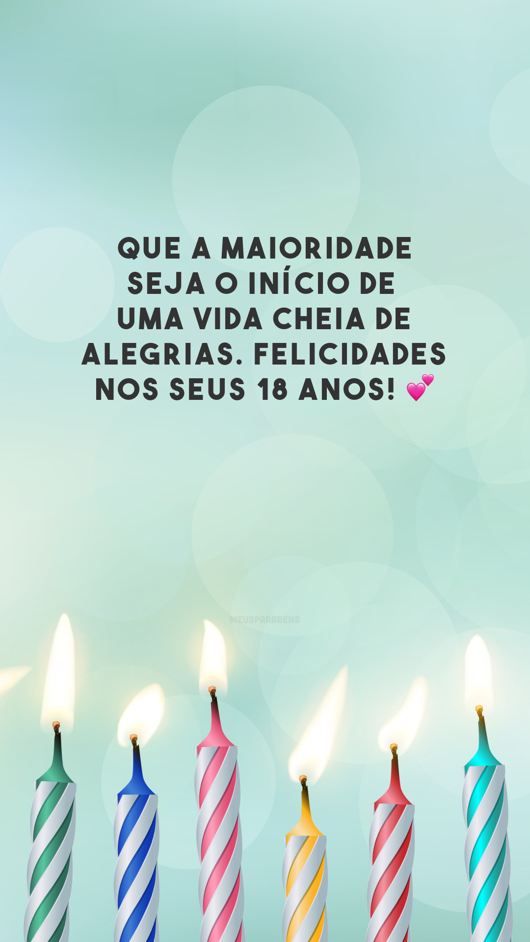 Que a maioridade seja o início de uma vida cheia de alegrias. Felicidades nos seus 18 anos! 💕