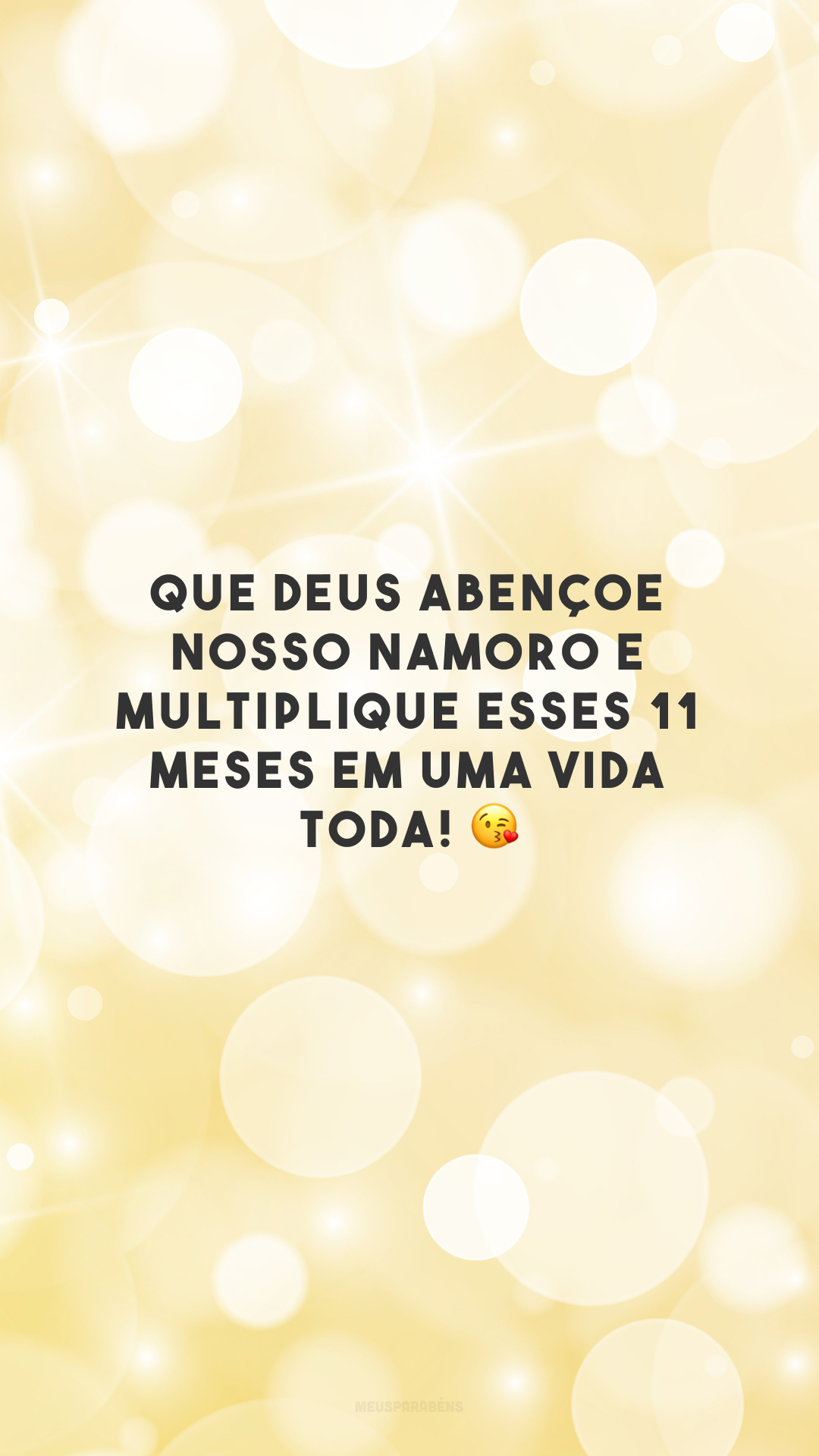 Que Deus abençoe nosso namoro e multiplique esses 11 meses em uma vida toda! 😘