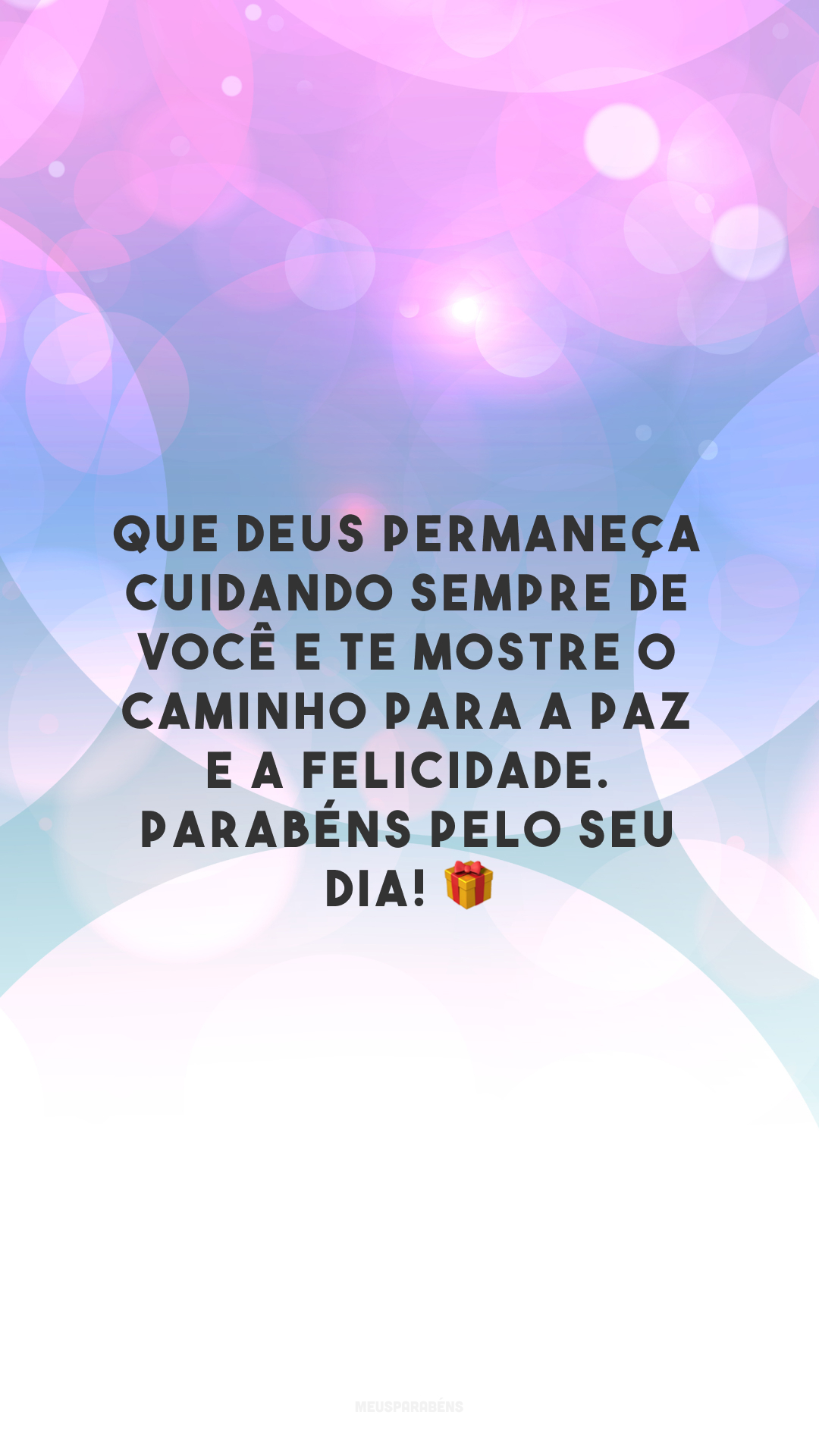 Que Deus permaneça cuidando sempre de você e te mostre o caminho para a paz e a felicidade. Parabéns pelo seu dia! 🎁